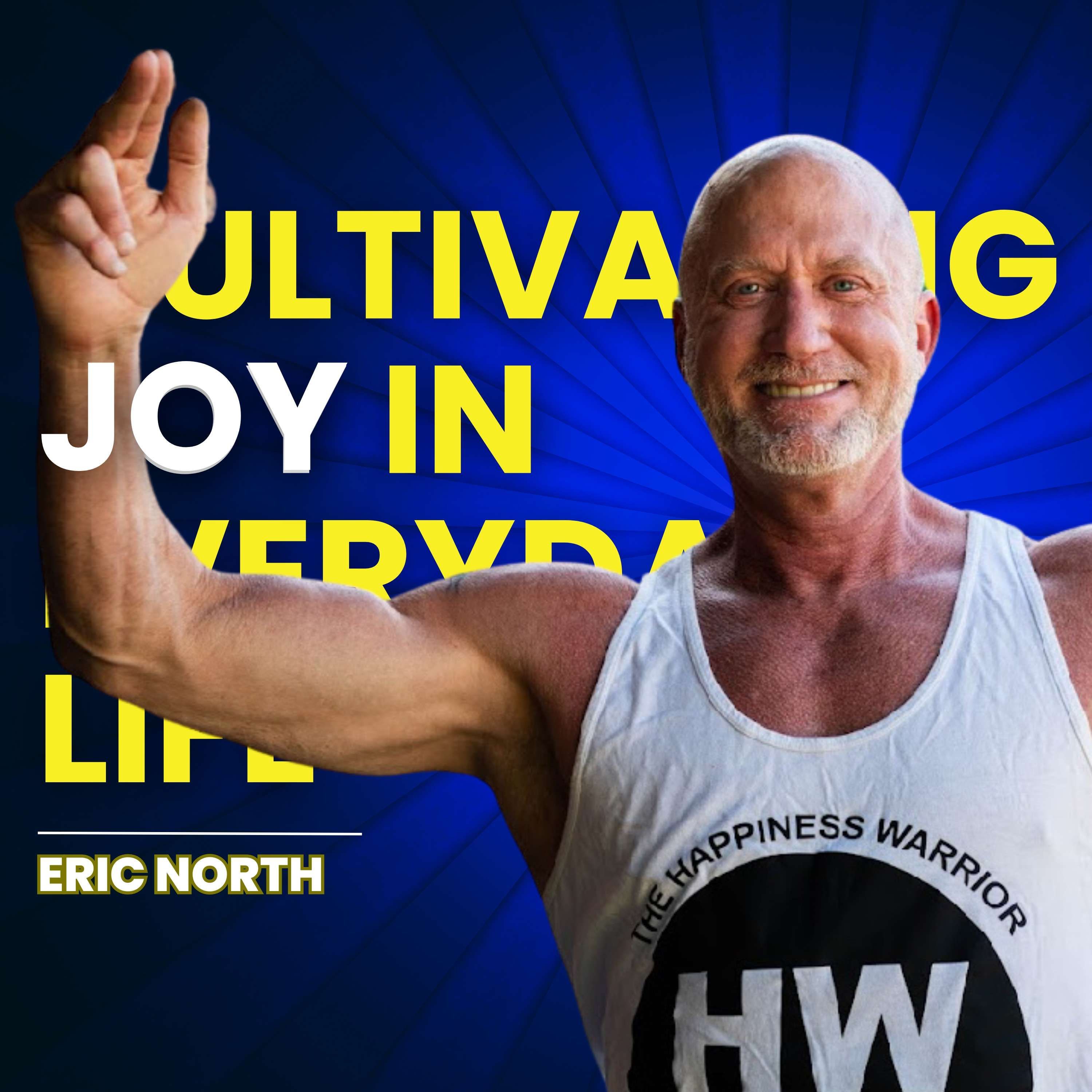 Cultivating Joy in Everyday Life with Eric North