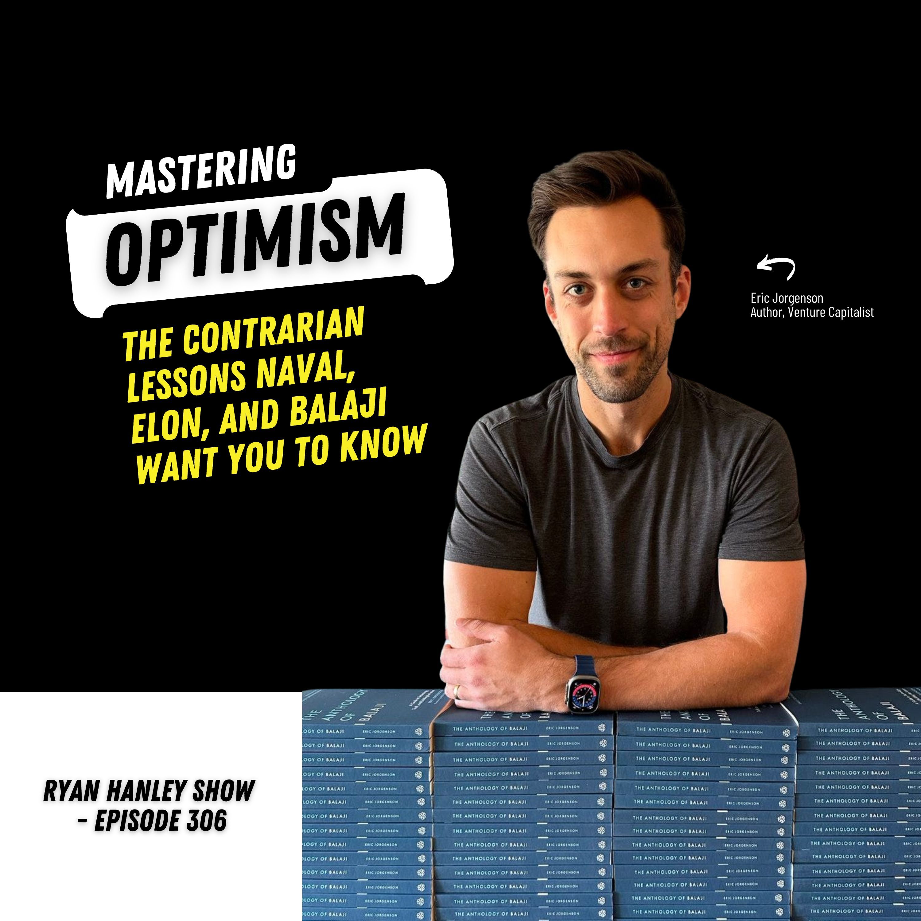 Mastering Optimism: The Contrarian Lessons Naval, Elon, and Balaji Want You to Know | Eric Jorgenson