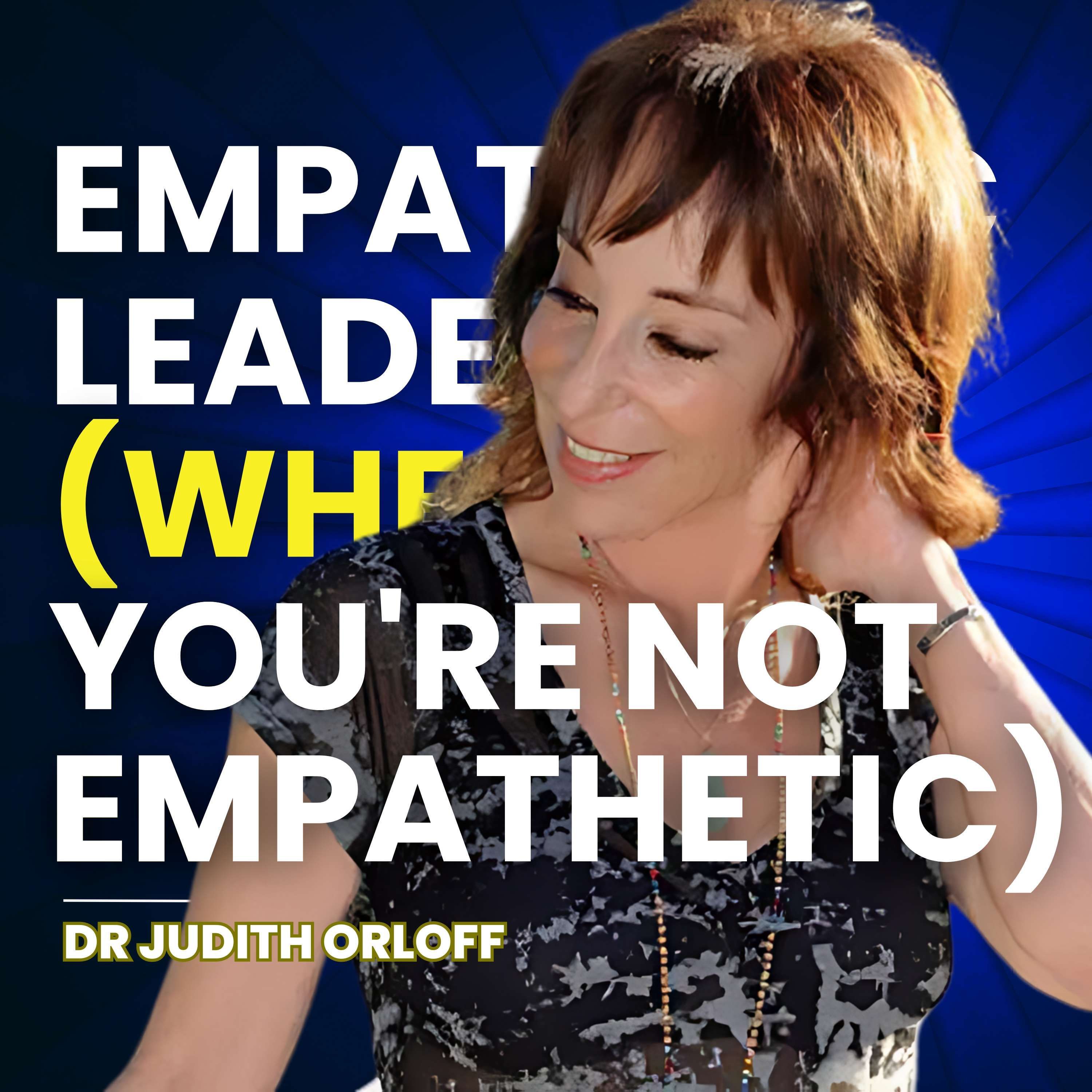 How to Become an Empathetic Leader (when you're not empathetic)