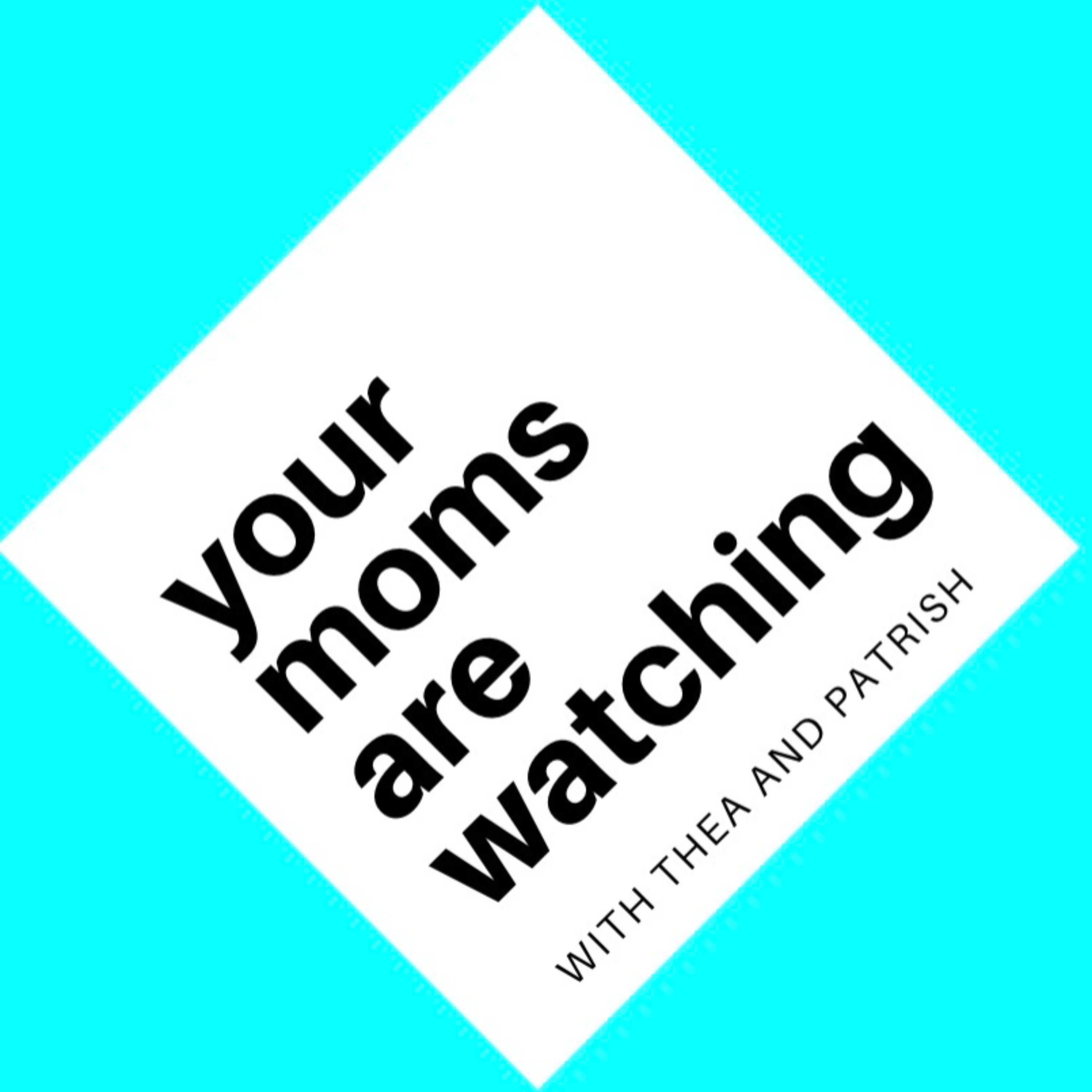 Your Moms Are Watching with Thea and Patrish