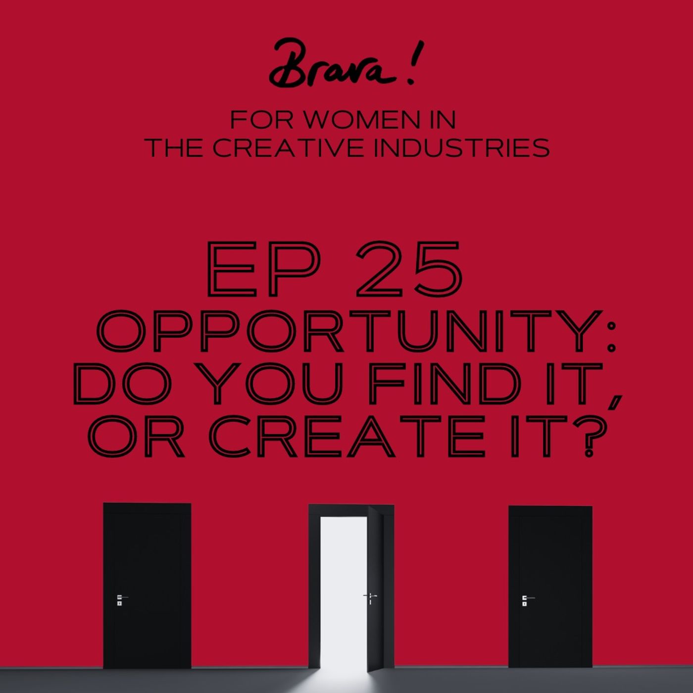 Episode 25 - Opportunity: Do you find it, or create it?