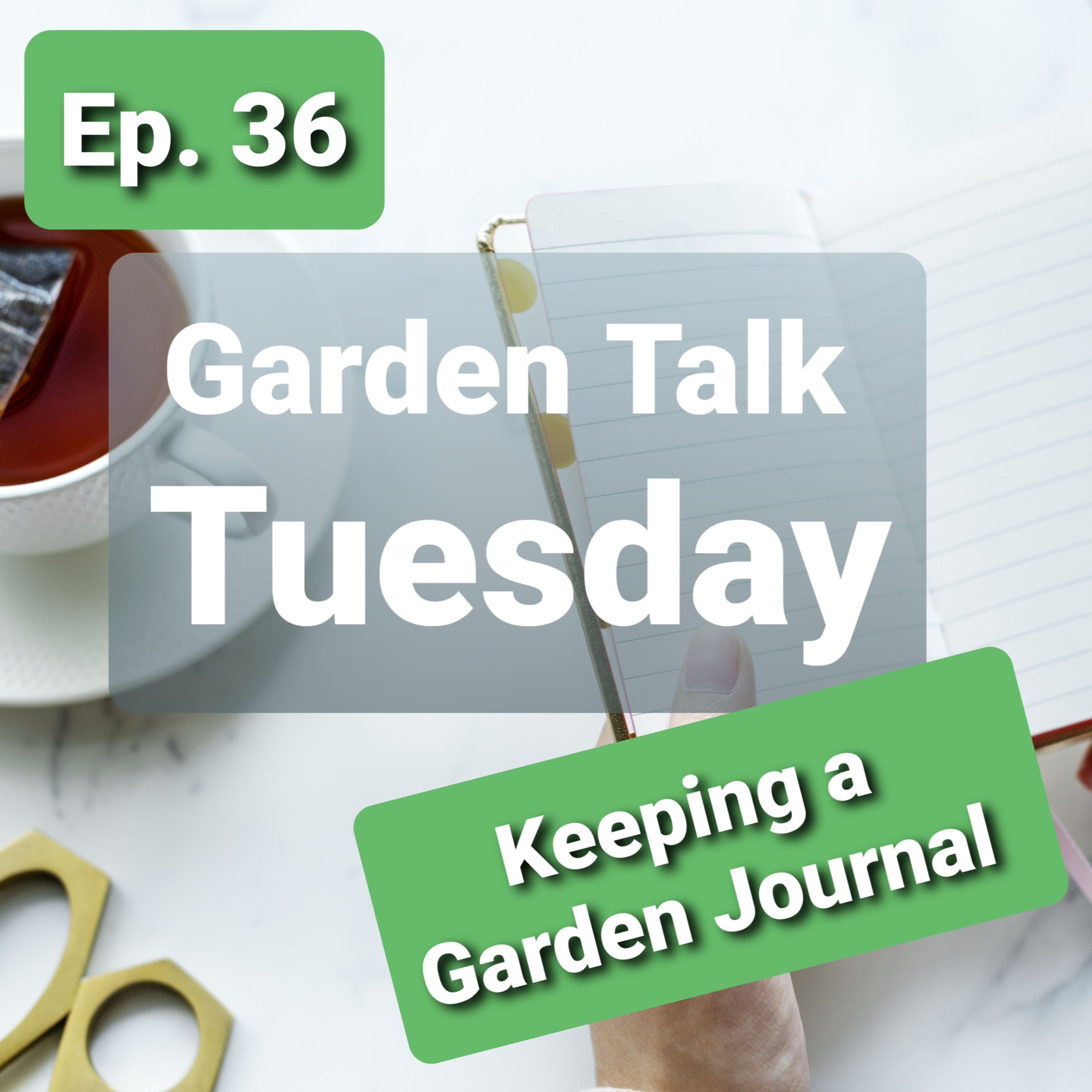 Ep. 36 - Keeping a Garden Journal