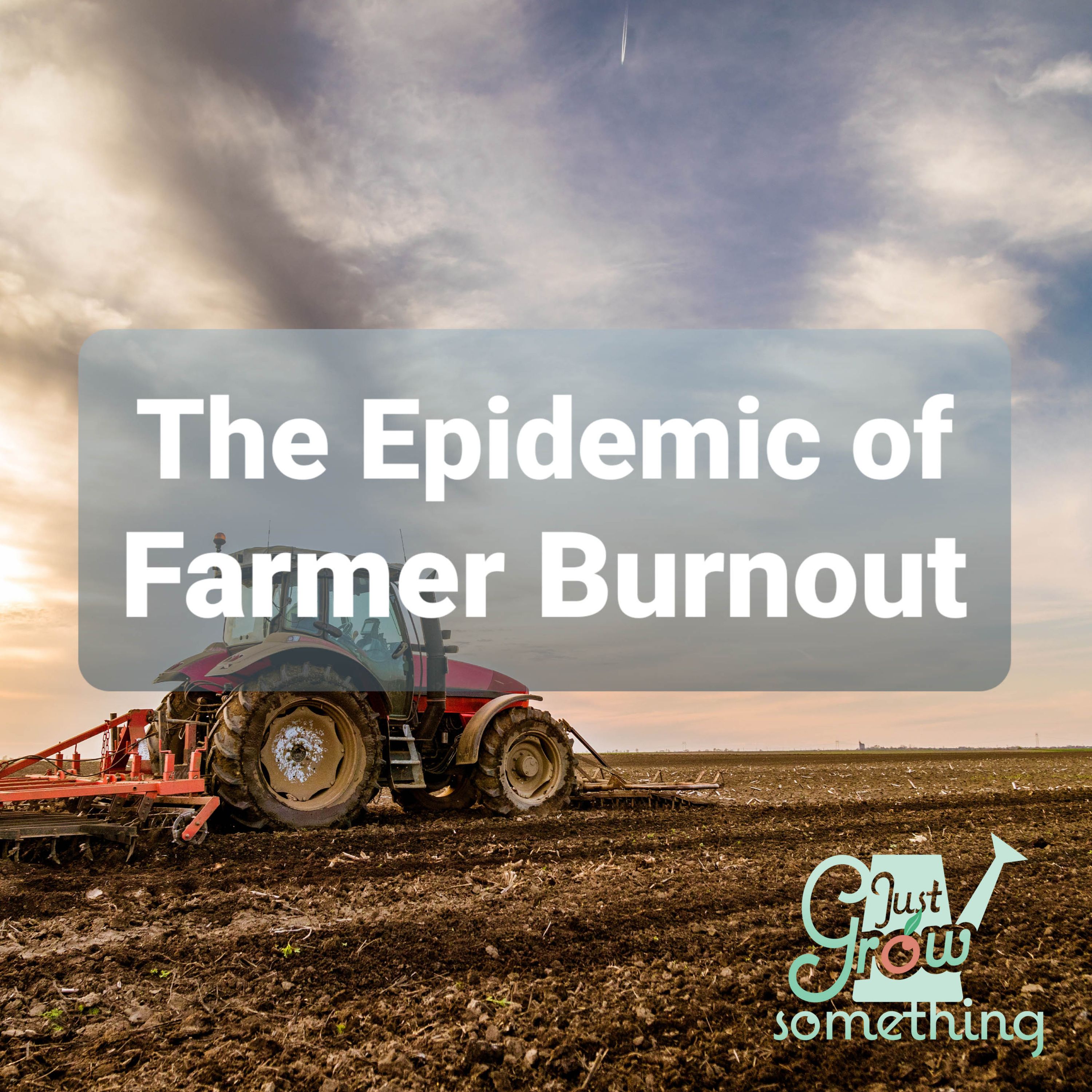 Ep. 45 - The Epidemic of Farmer Burnout