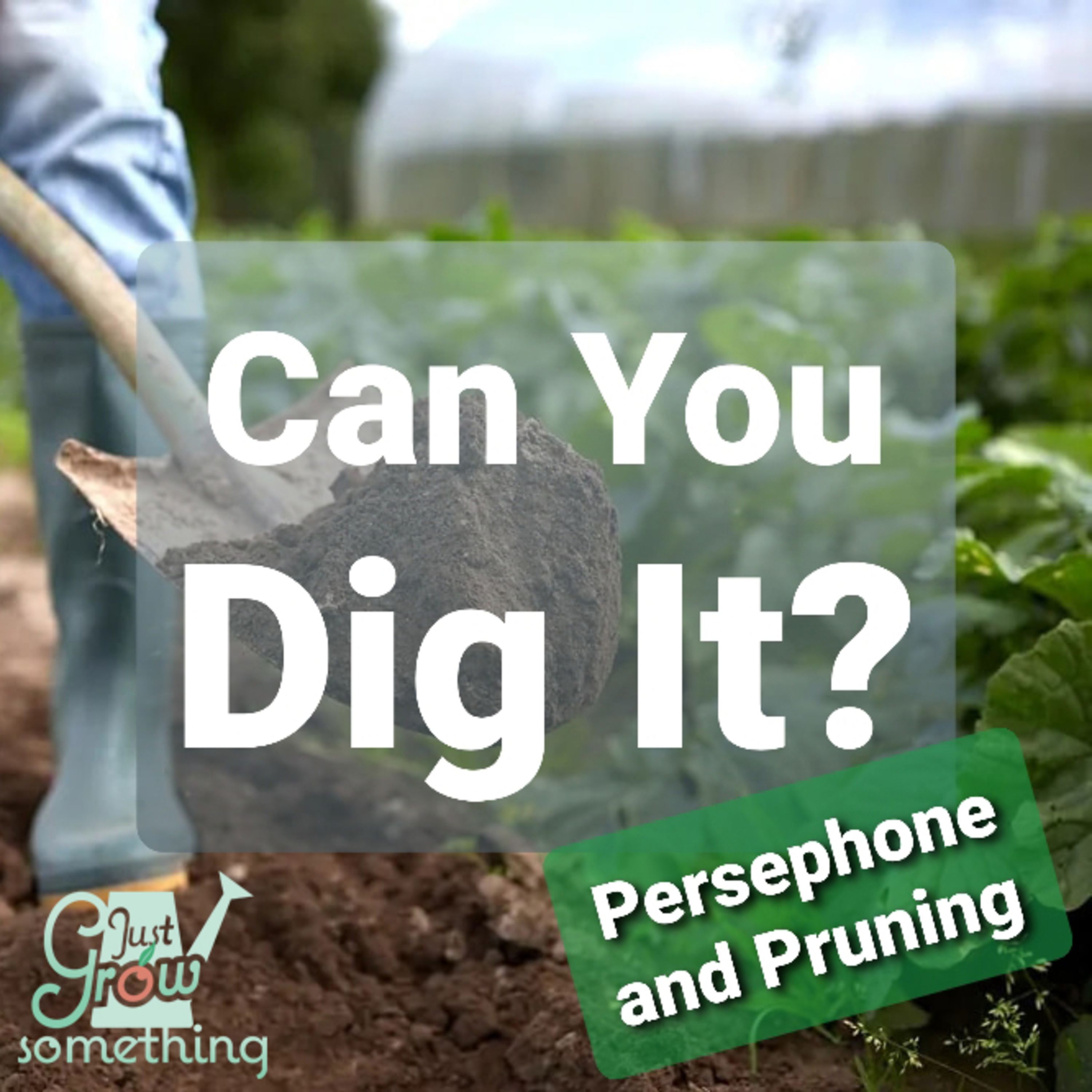 Ep. 53 - Persephone and Pruning: Can You Dig It?