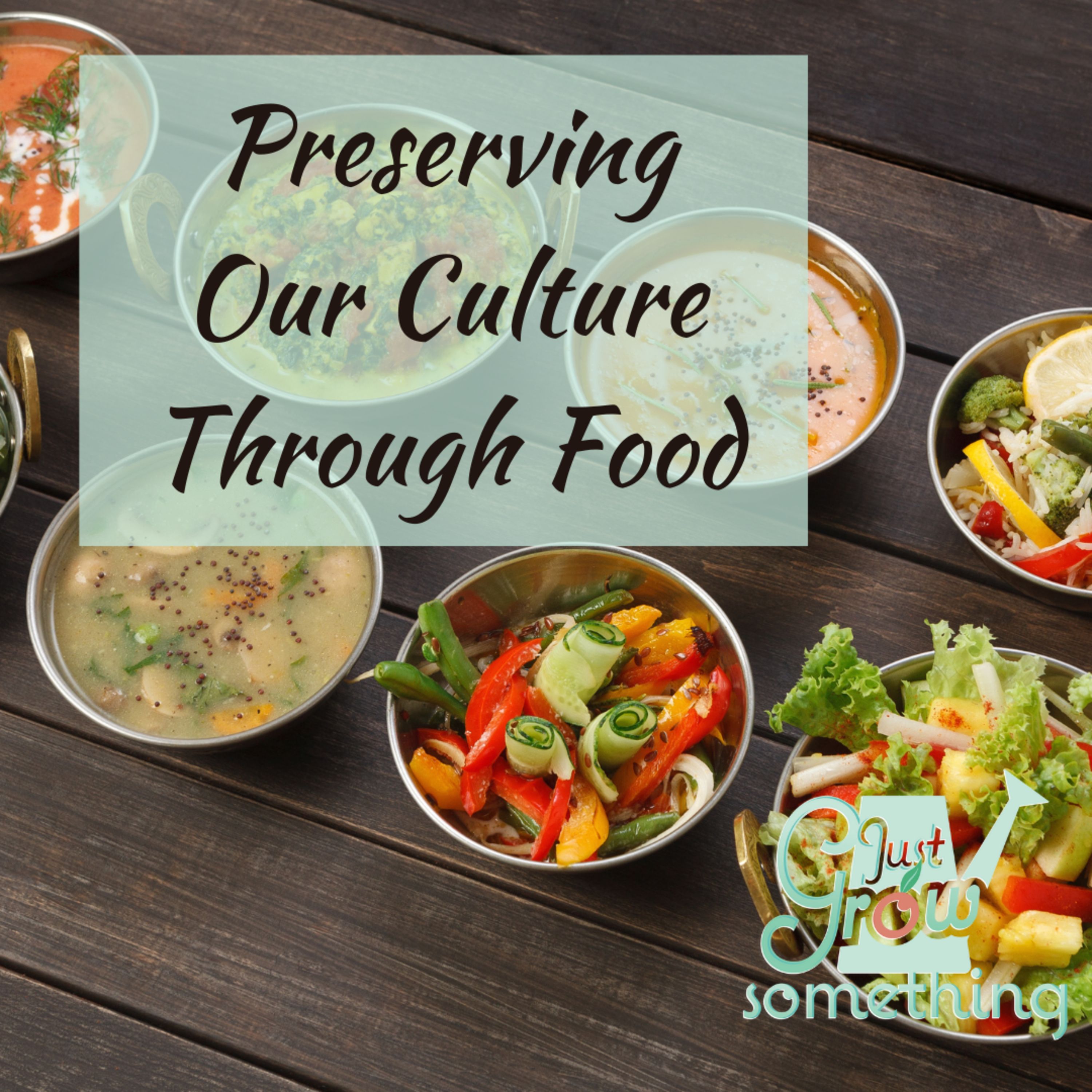 Ep. 92 - Preserving Our Culture Through Food