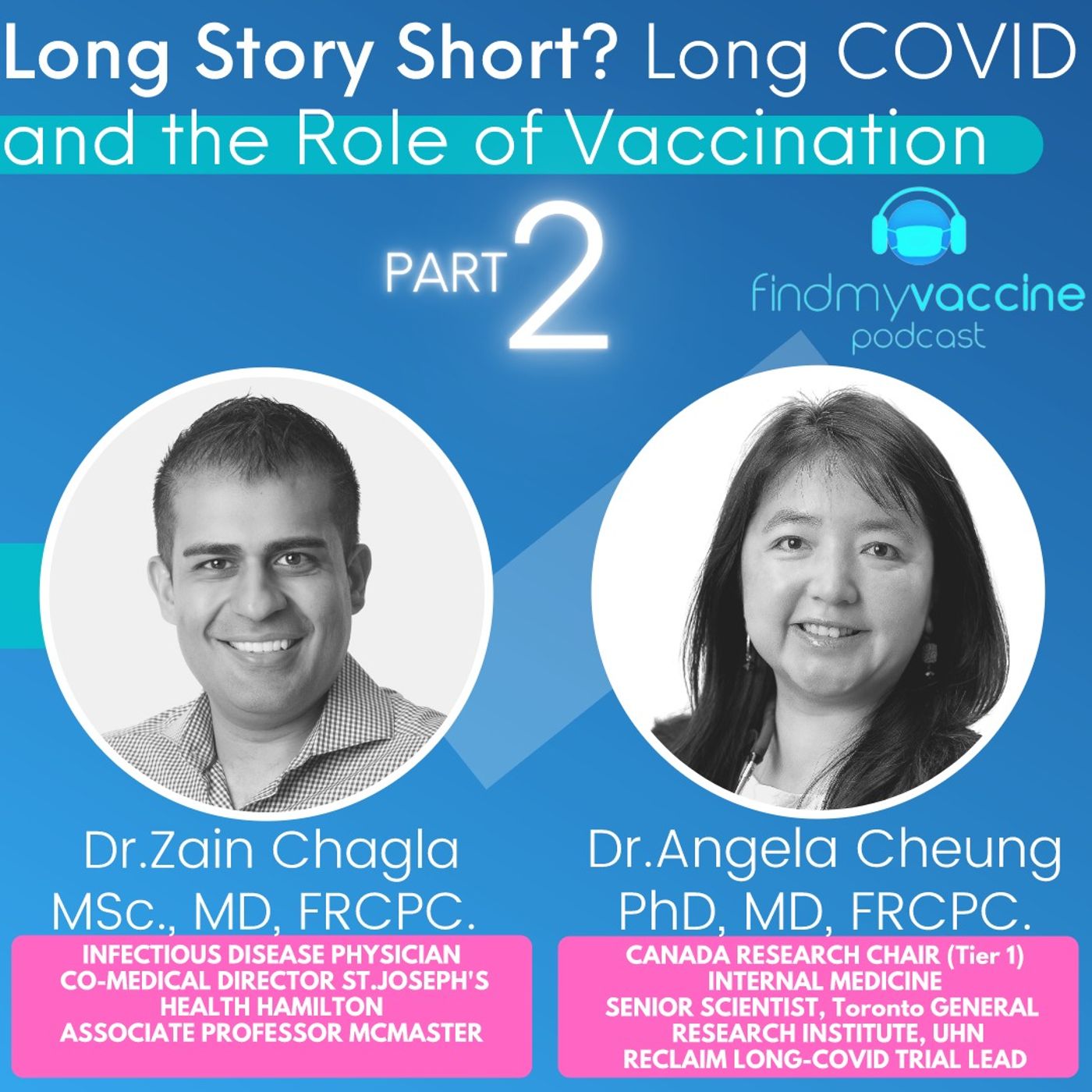 Long Story Short? Long COVID and the Role of Vaccination with Dr.Angela Cheung and Dr.Zain Chagla PART 2