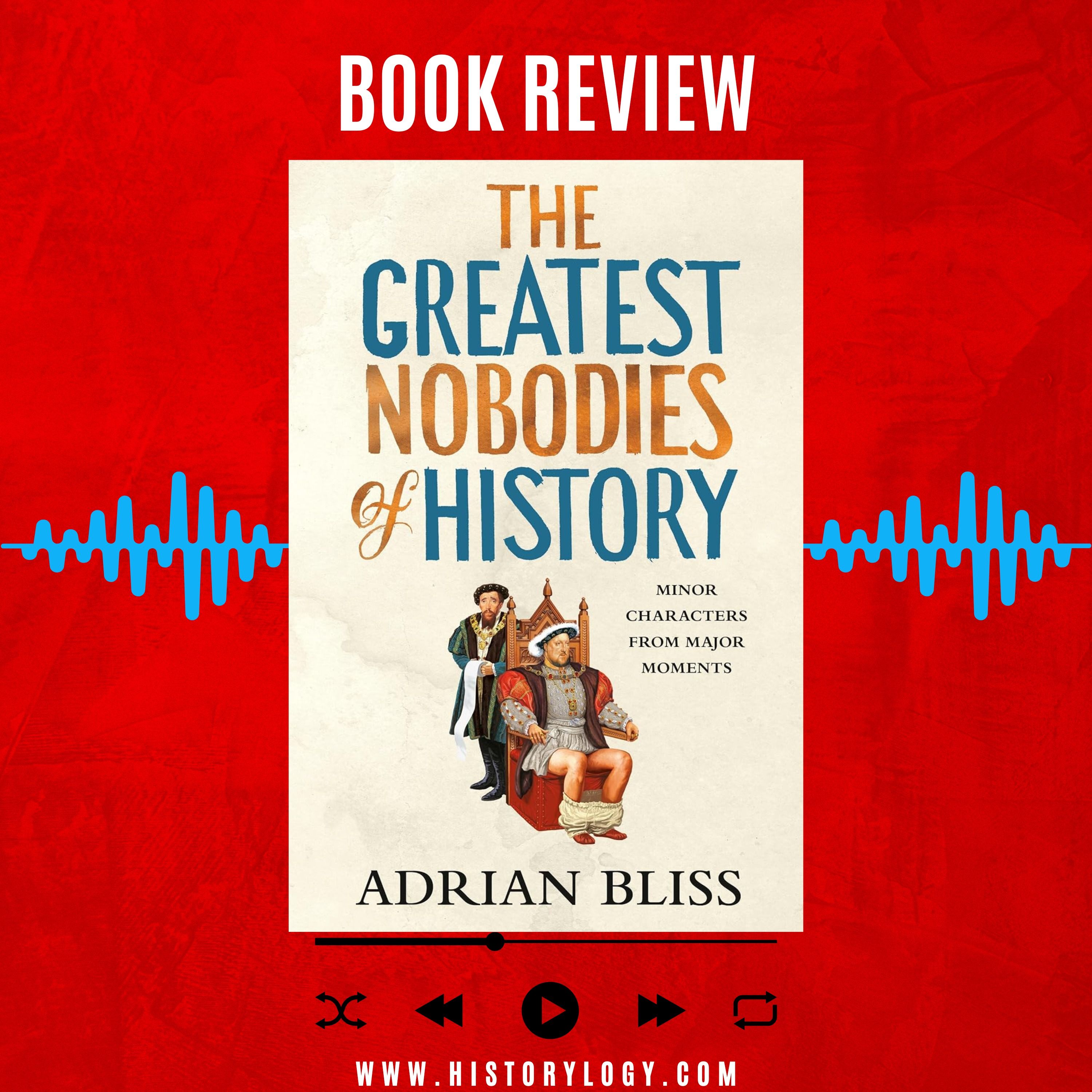 The Greatest Nobodies of History written by Adrian Bliss - Book Review