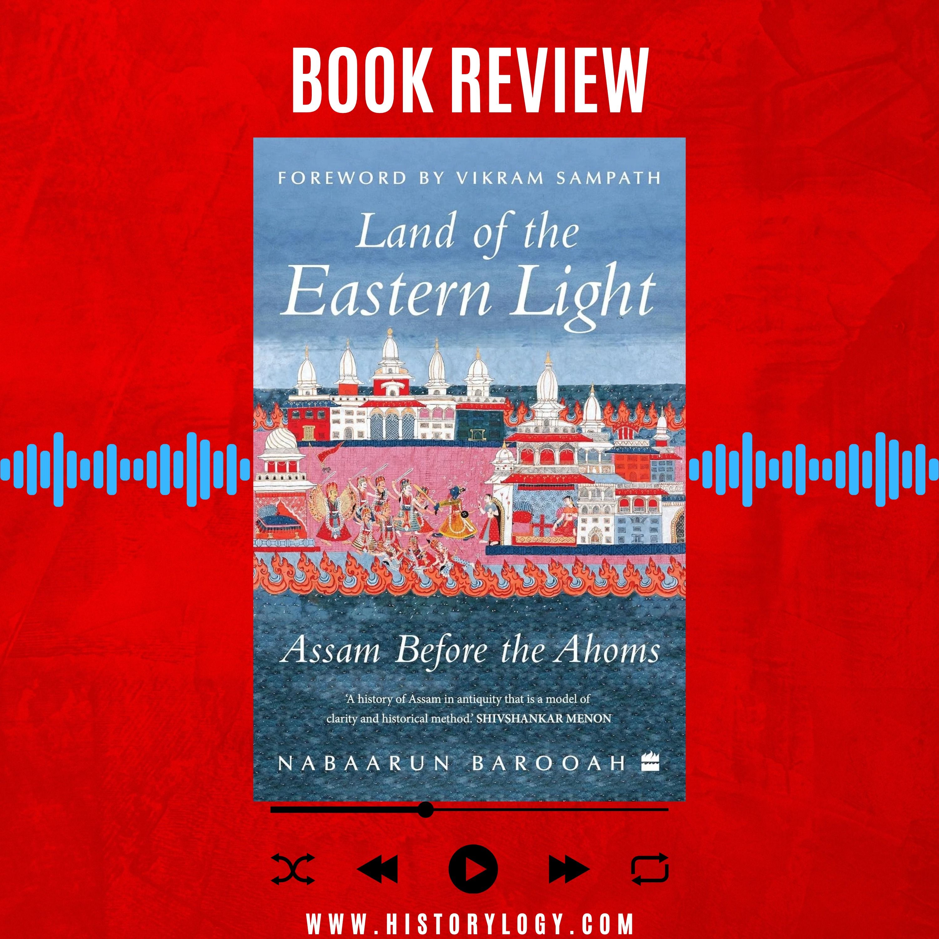 Land of the Eastern Light written by Nabaarun Barooah - Book Review