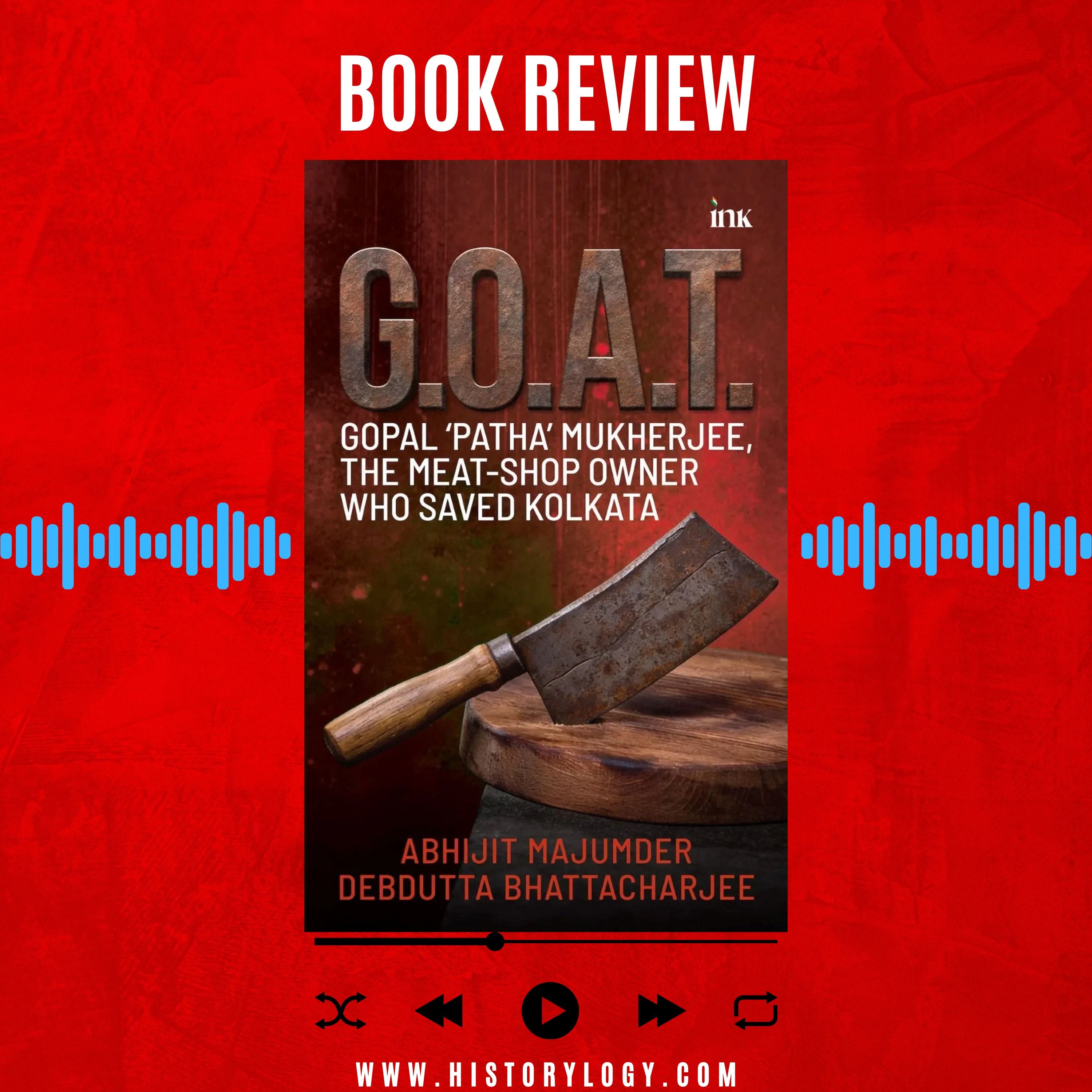 GOAT: Gopal 'Patha' Mukherjee, the Meat-Shop Owner Who Saved Kolkata written by Abhijit Majumder and Debdutta Bhattacharjee