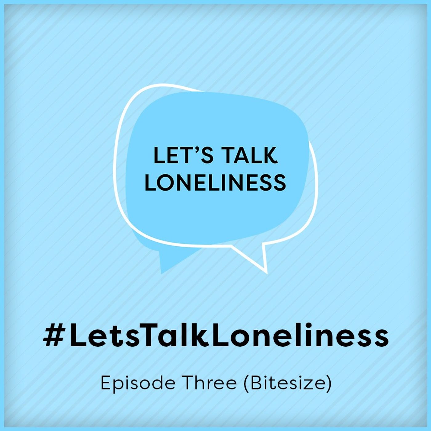#LetsTalkLoneliness podcast | Episode three (Bitesize)