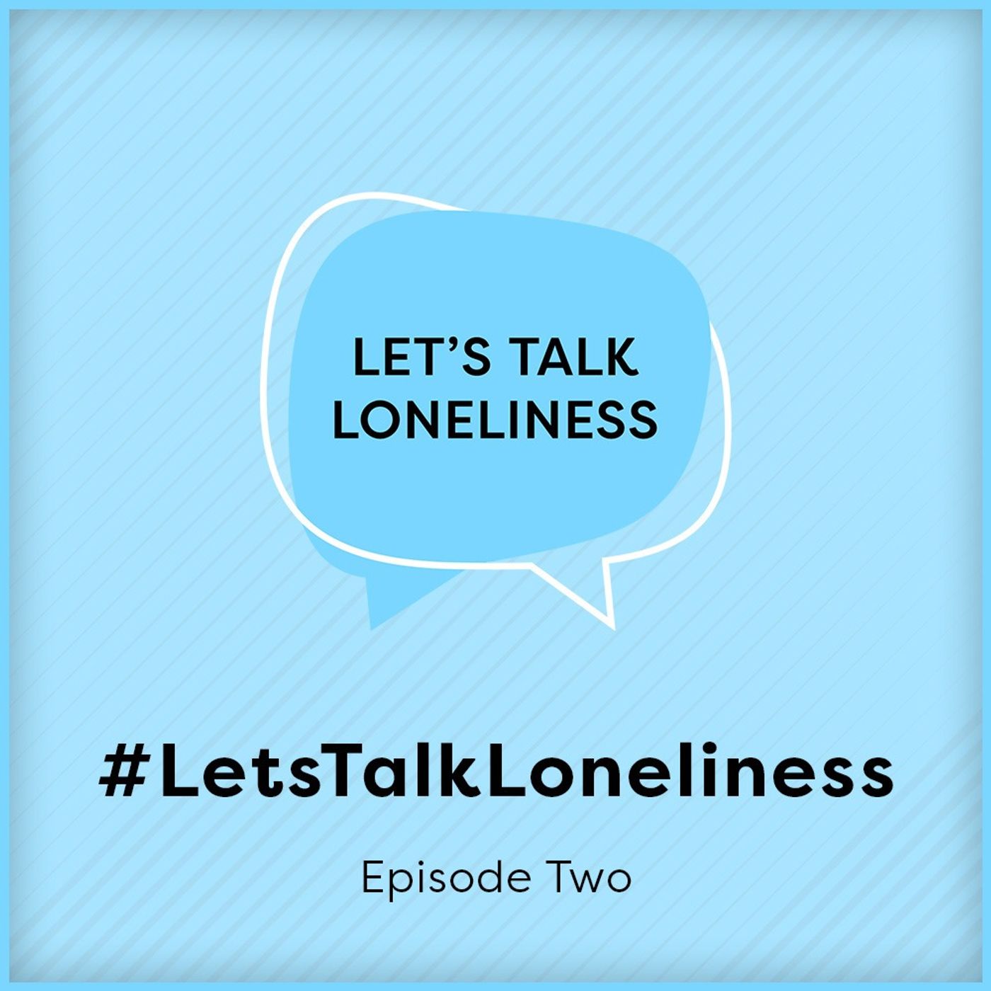 #LetsTalkLoneliness podcast | Episode two
