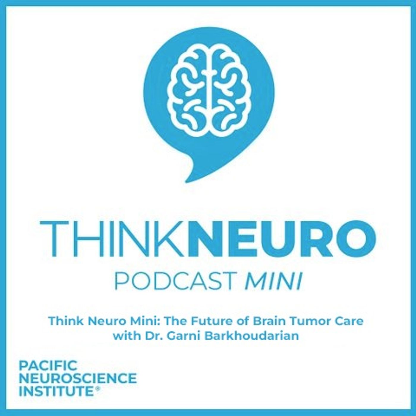 Think Neuro Mini: The Future of Brain Tumor Care with Dr. Garni Barkhoudarian episode artwork