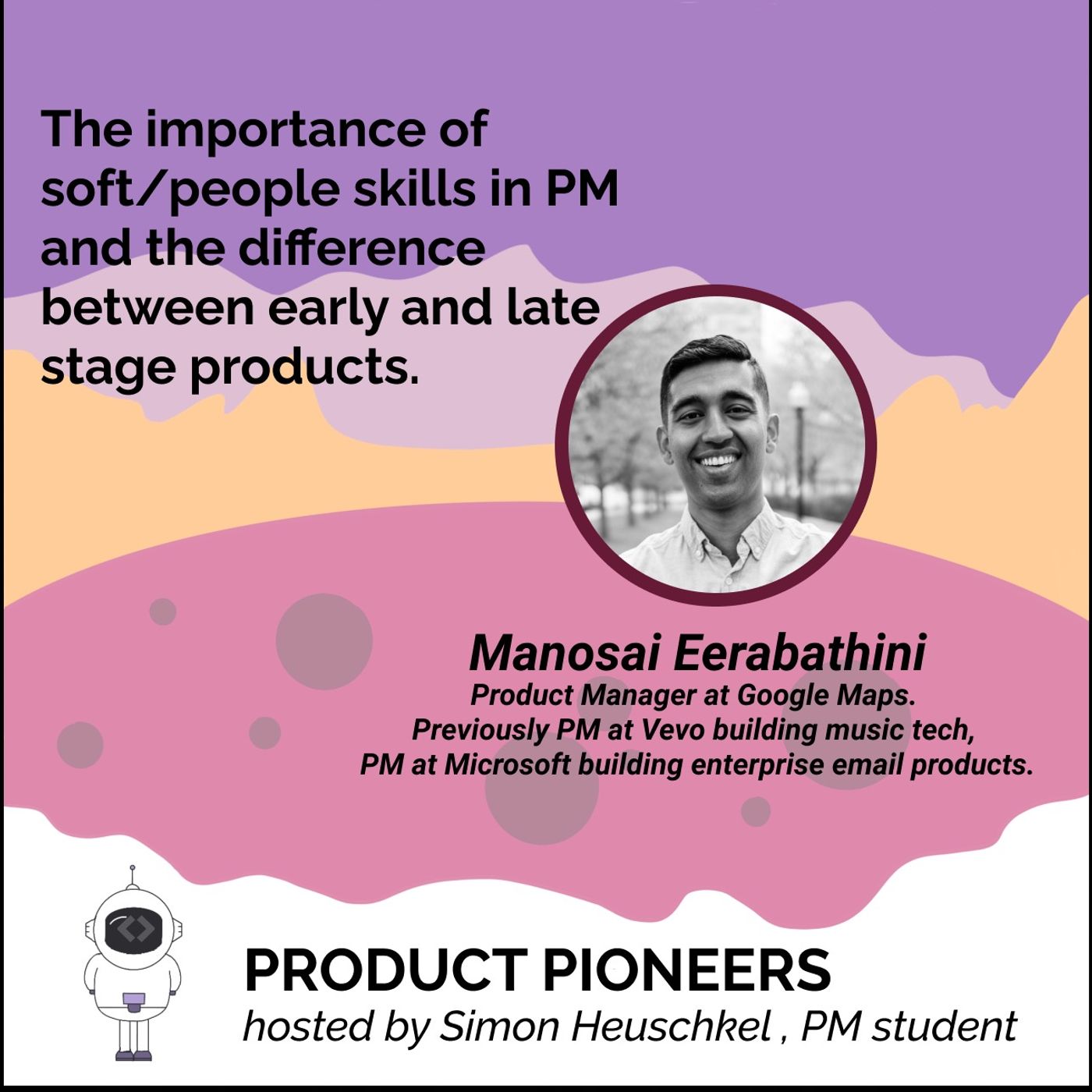 Manosai Eerabathini on the importance of soft/people skills in PM and the difference between early and late stage products. Manosai Eerabathini on the importance of soft/people skills in PM and the difference between early and late stage products.