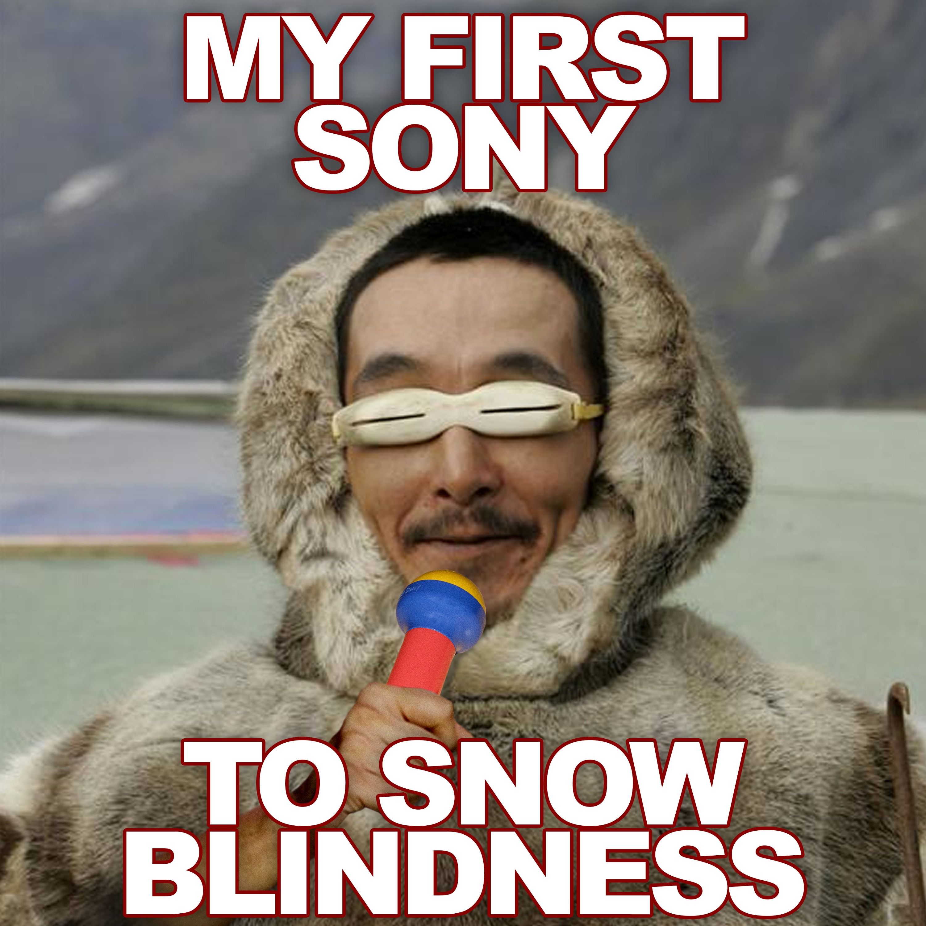 My First Sony to Snow Blindness
