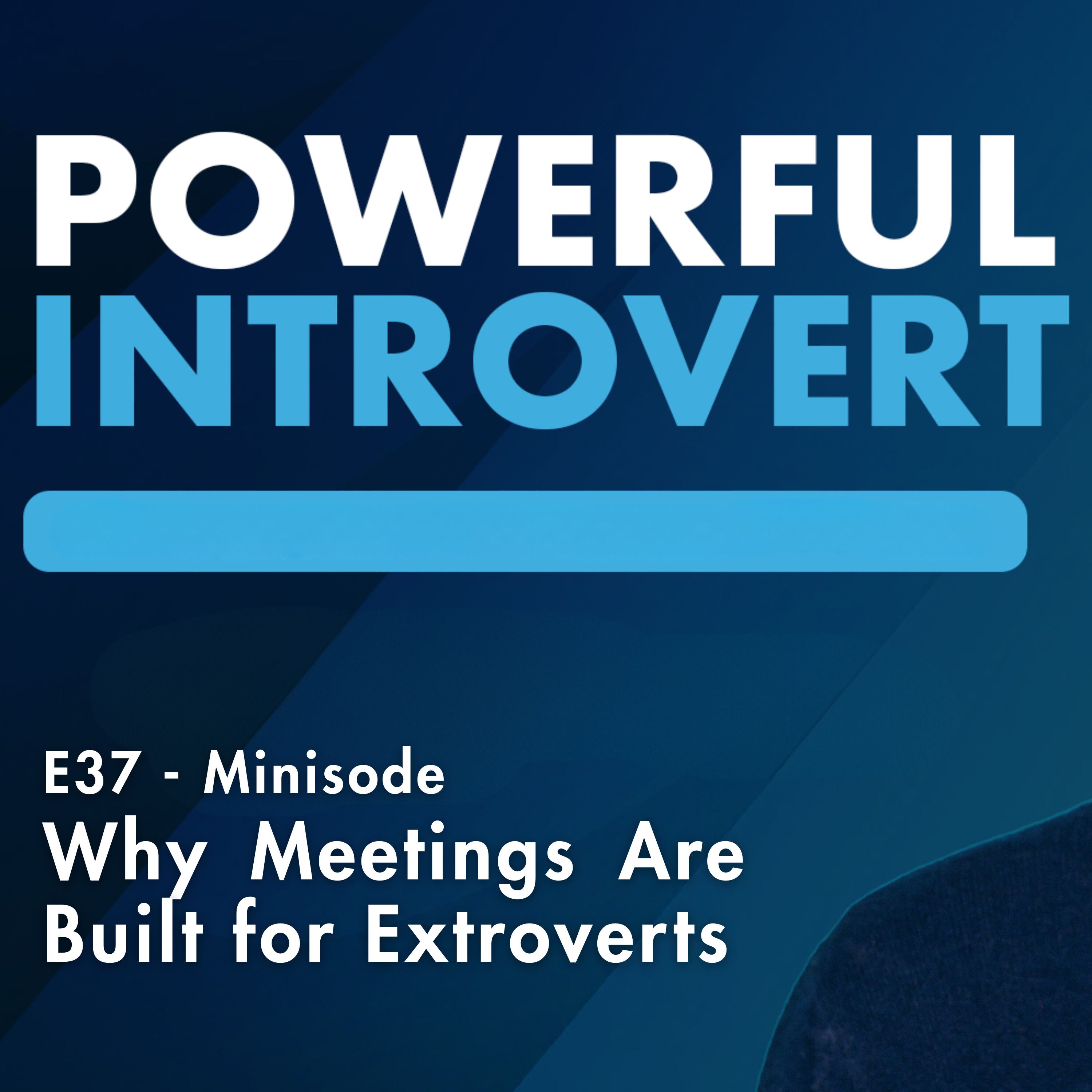#37 - Why Meetings Are Built for Extroverts — and How Introverts Can Compete | Minisode