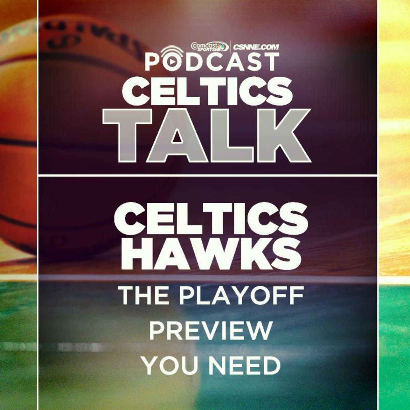 Celtics Talk Podcast: Celtics-Hawks playoff preview