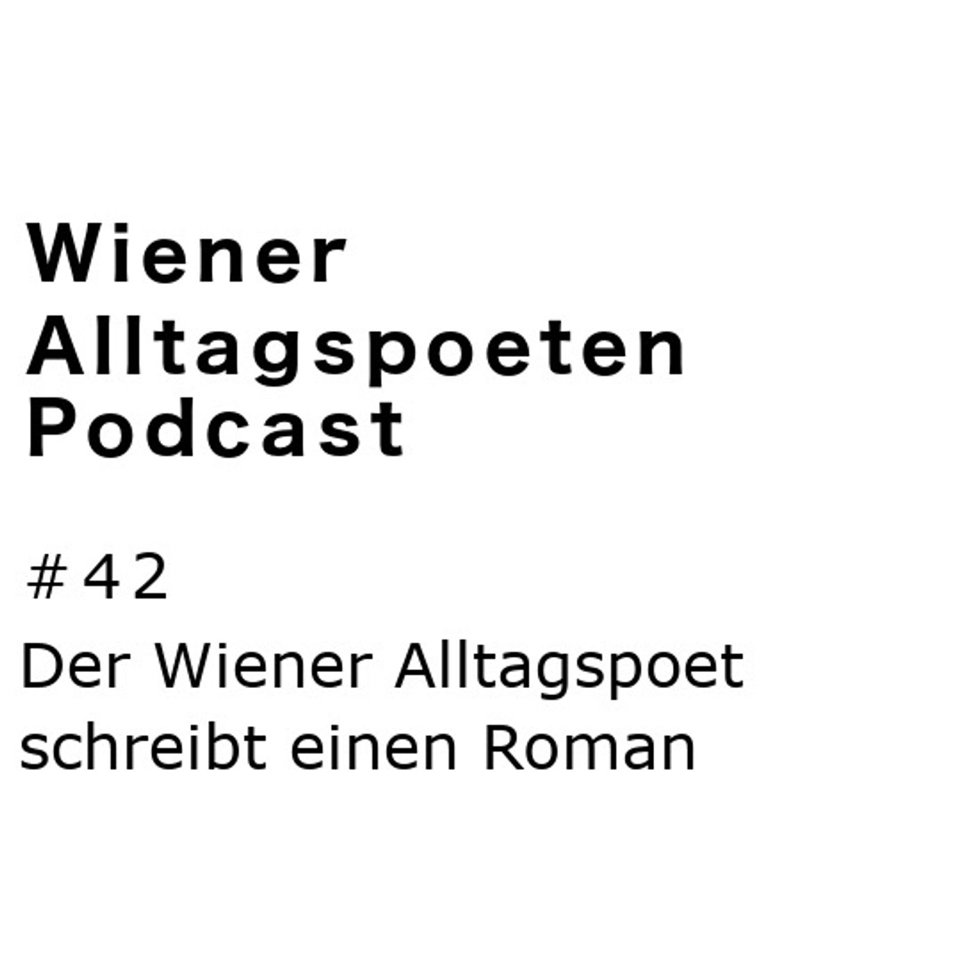 # 42 Der Alltagspoet hat einen Roman geschrieben