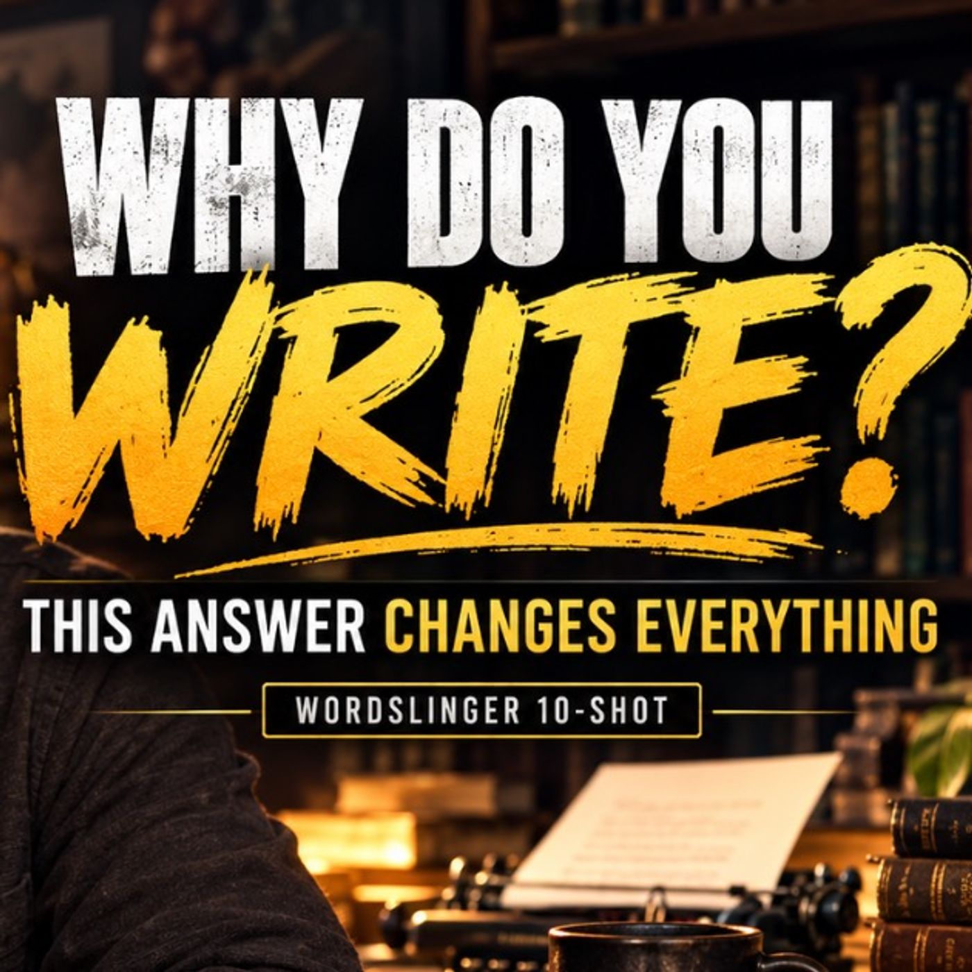 Why Do You Write? This Answer Changes Everything
