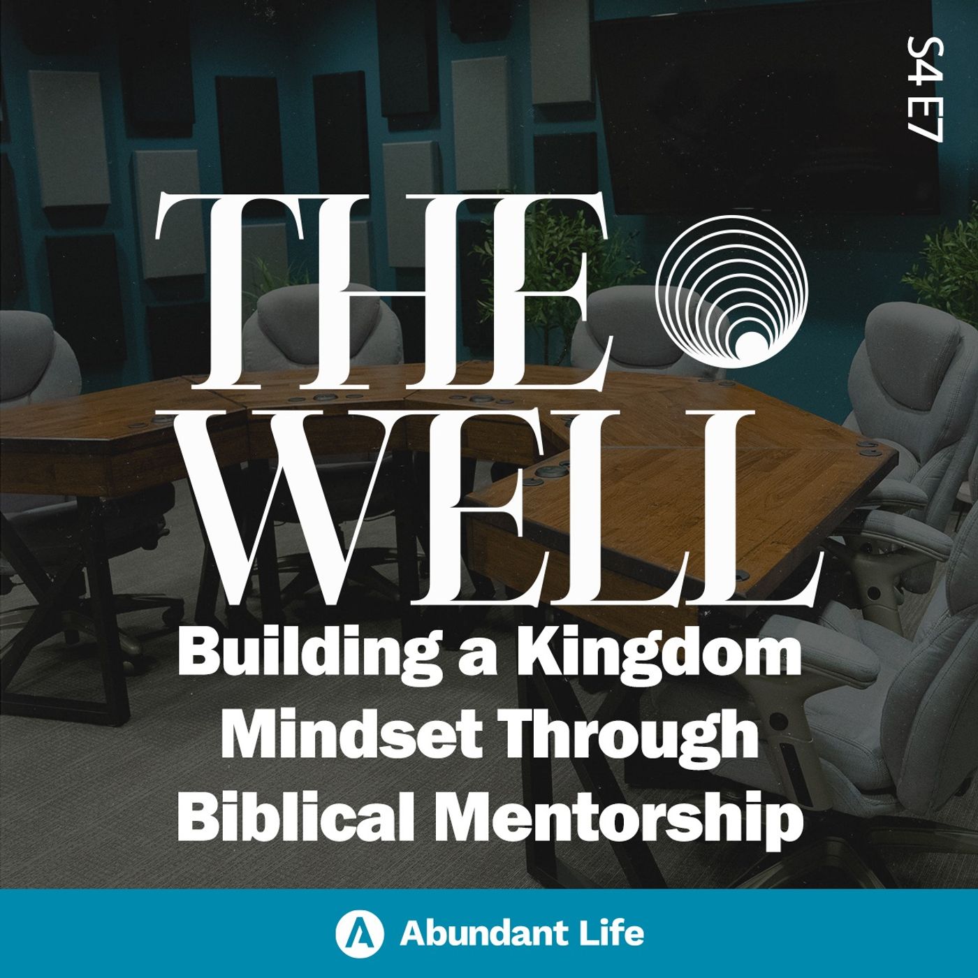 Building a Kingdom Mindset Through Biblical Mentorship | The Well Podcast S4E07