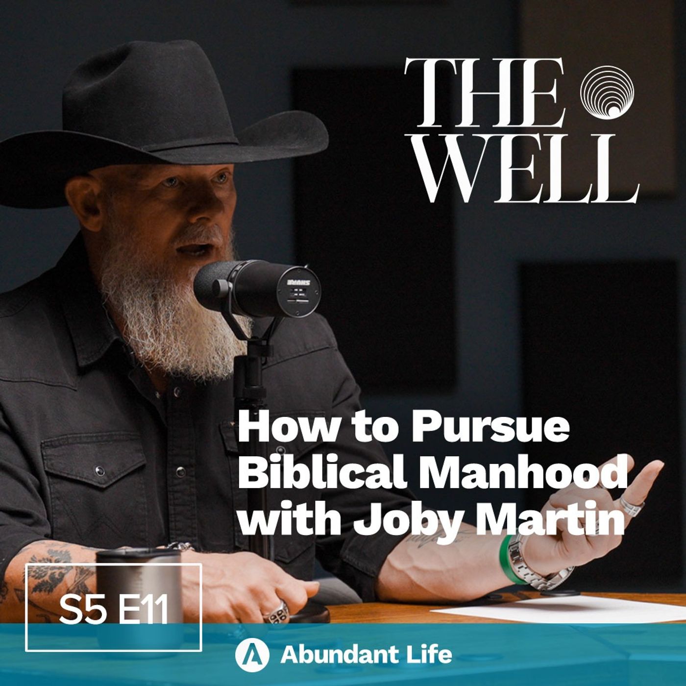 How to Pursue Biblical Manhood with Pastor Joby Martin | The Well Podcast S5E11