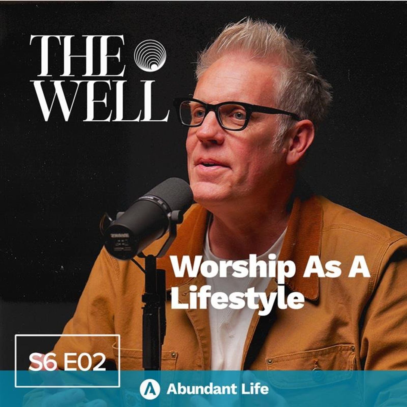 Worship As a Lifestyle with Shawn Struckmeier | The Well Podcast S6E02