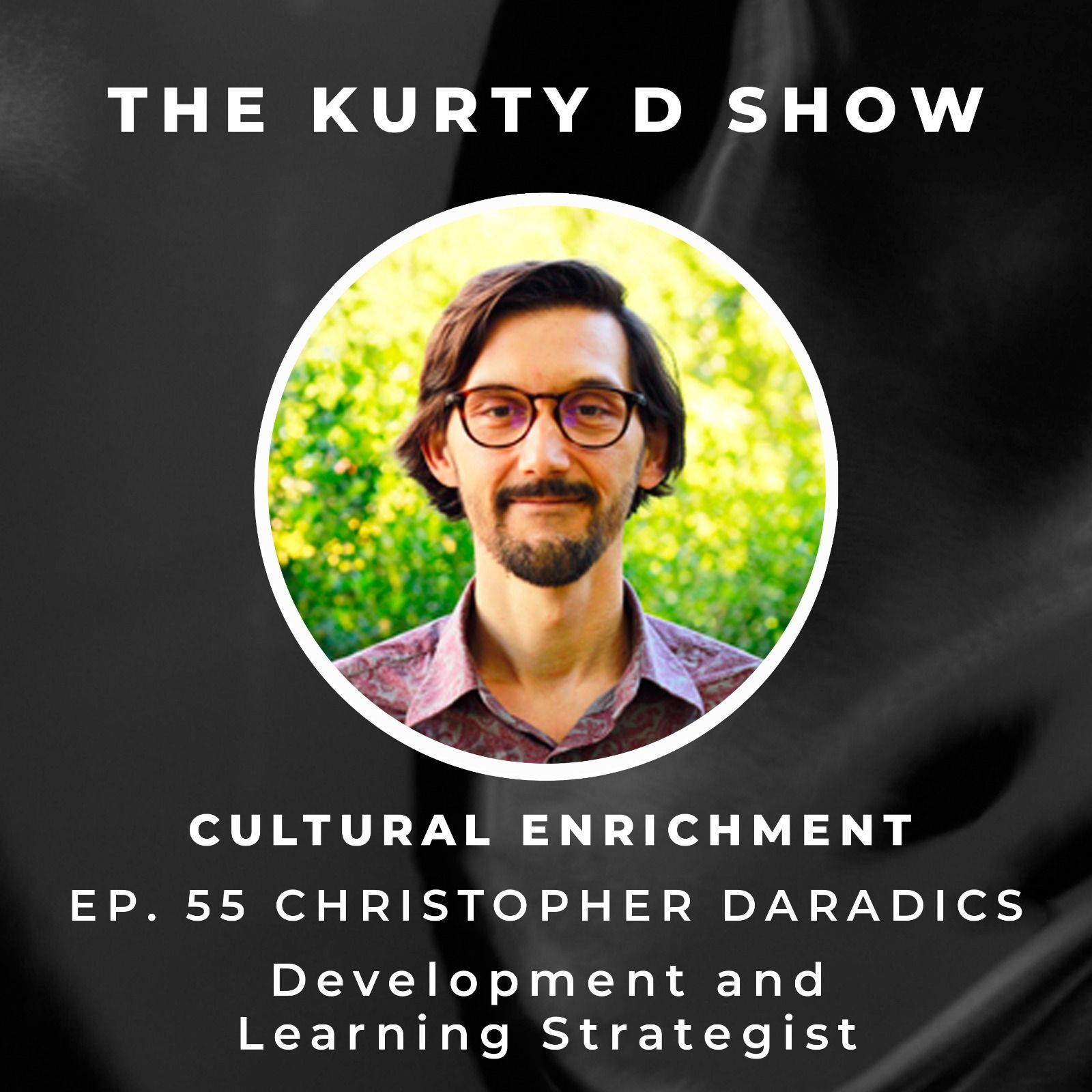 055 - Cultural Enrichment with Christopher Daradics 055 - Cultural Enrichment with Christopher Daradics