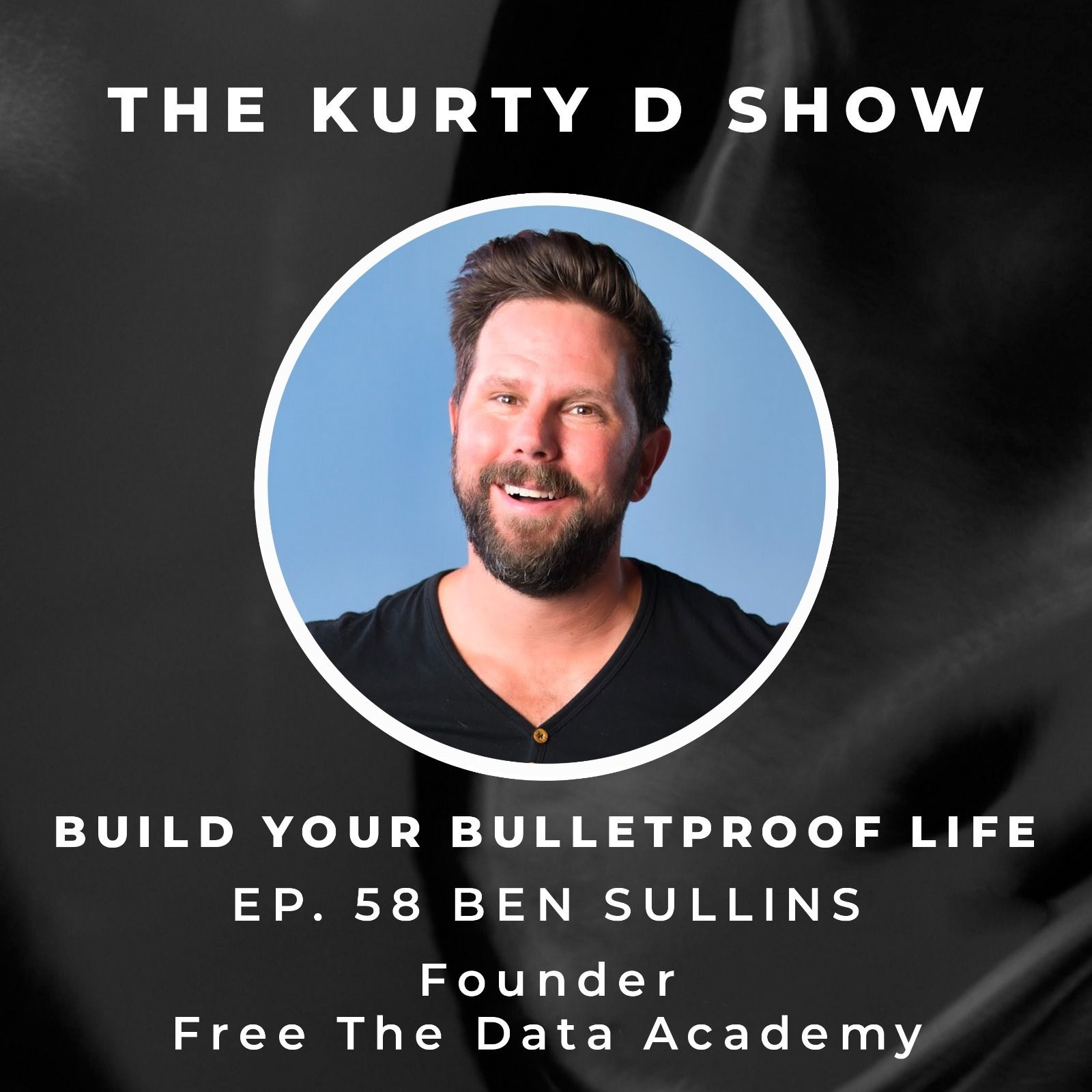 058 - Build Your Bulletproof Life with Ben Sullins 058 - Build Your Bulletproof Life with Ben Sullins
