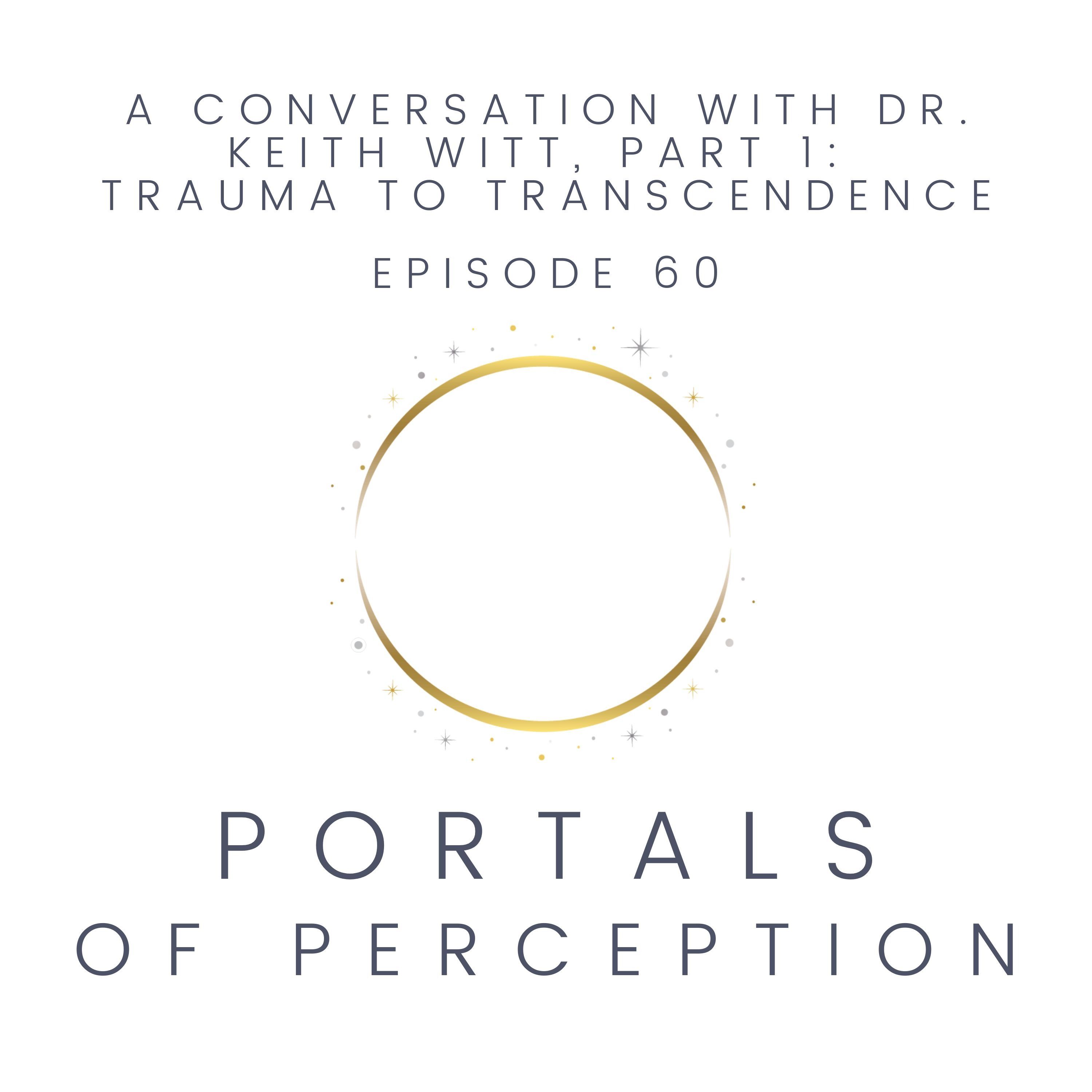 060 - A Conversation with Dr. Keith Witt, Part 1: Trauma to Transcendence