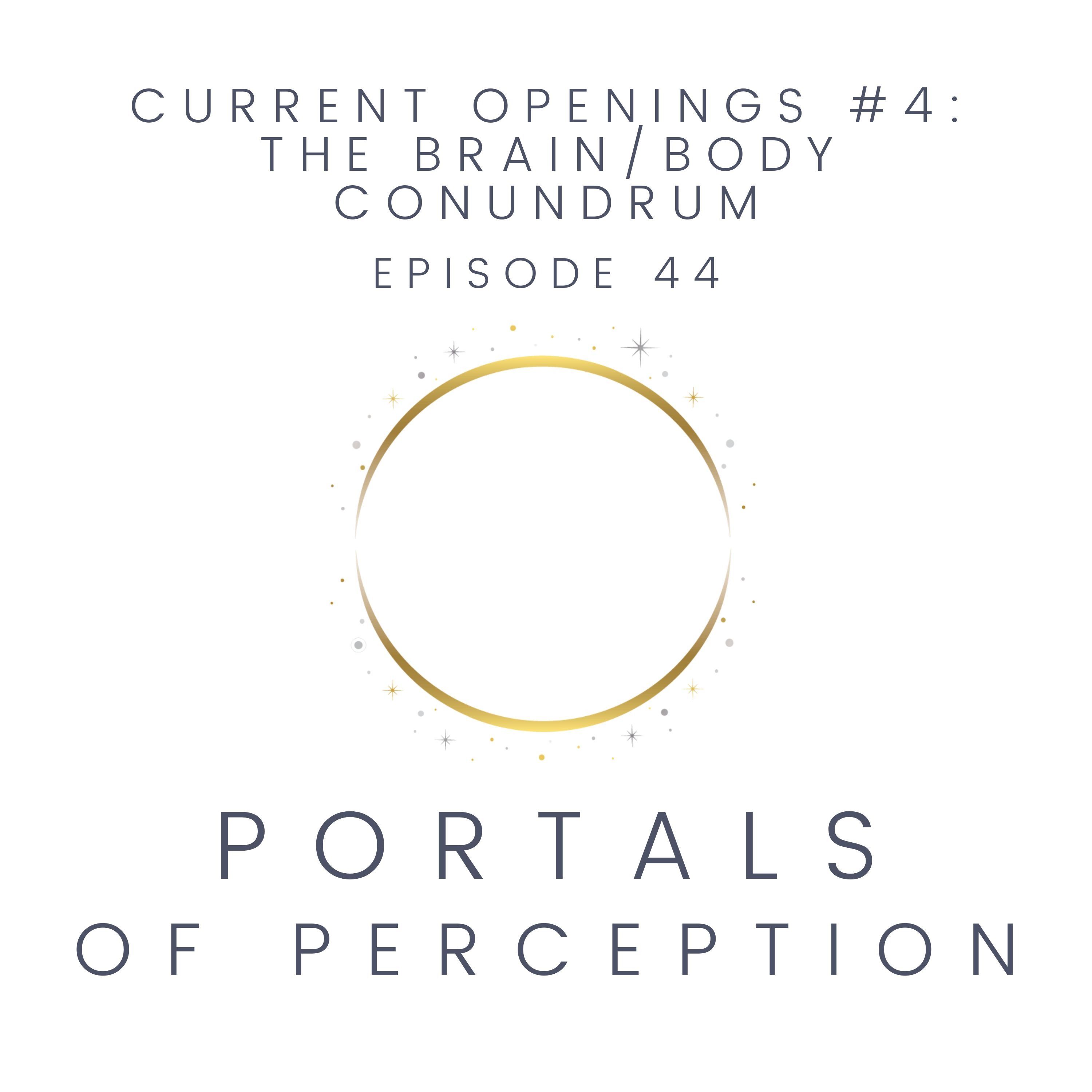 044 - Current Openings #4: The Brain/Body Conundrum