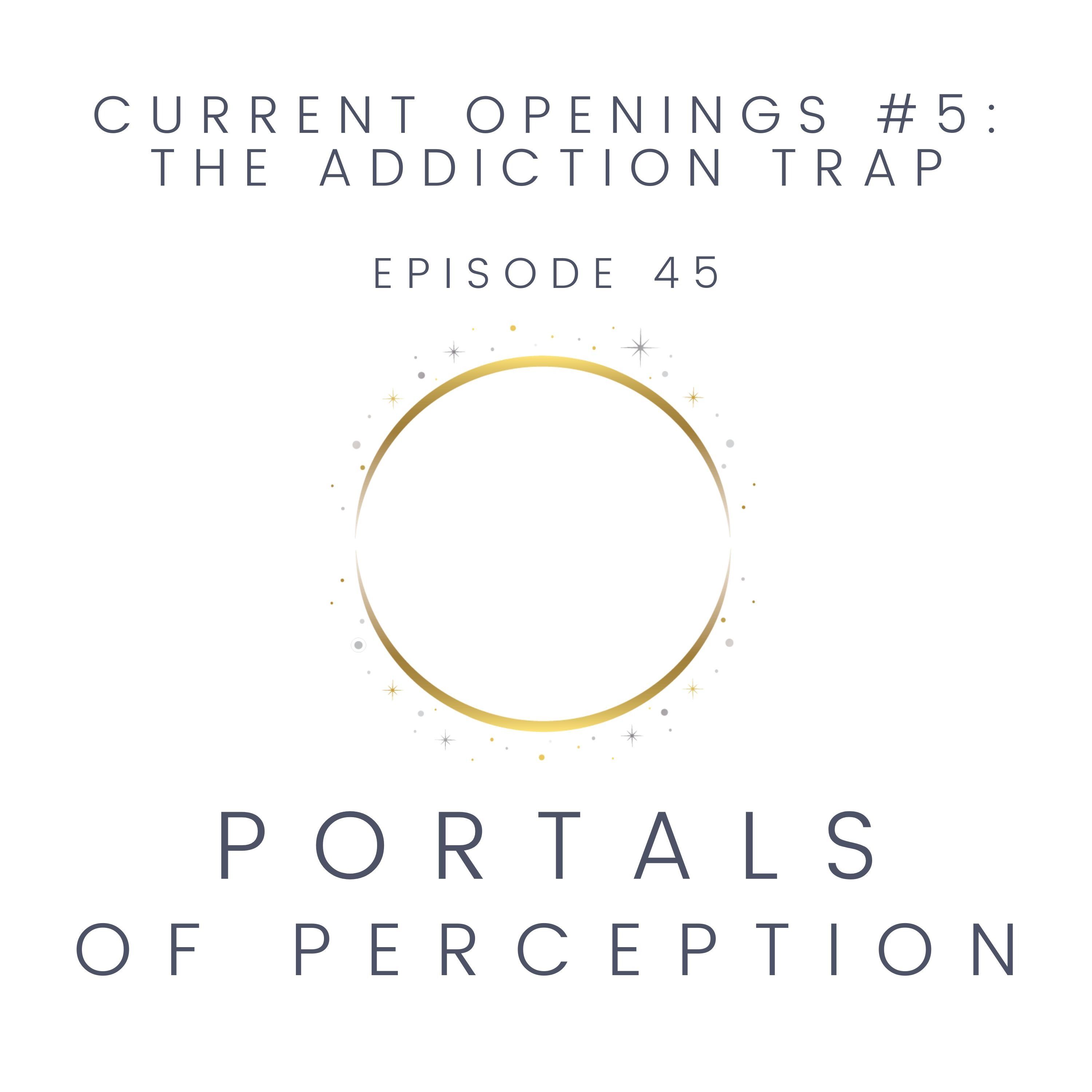 045 - Current Openings #5: The Addiction Trap