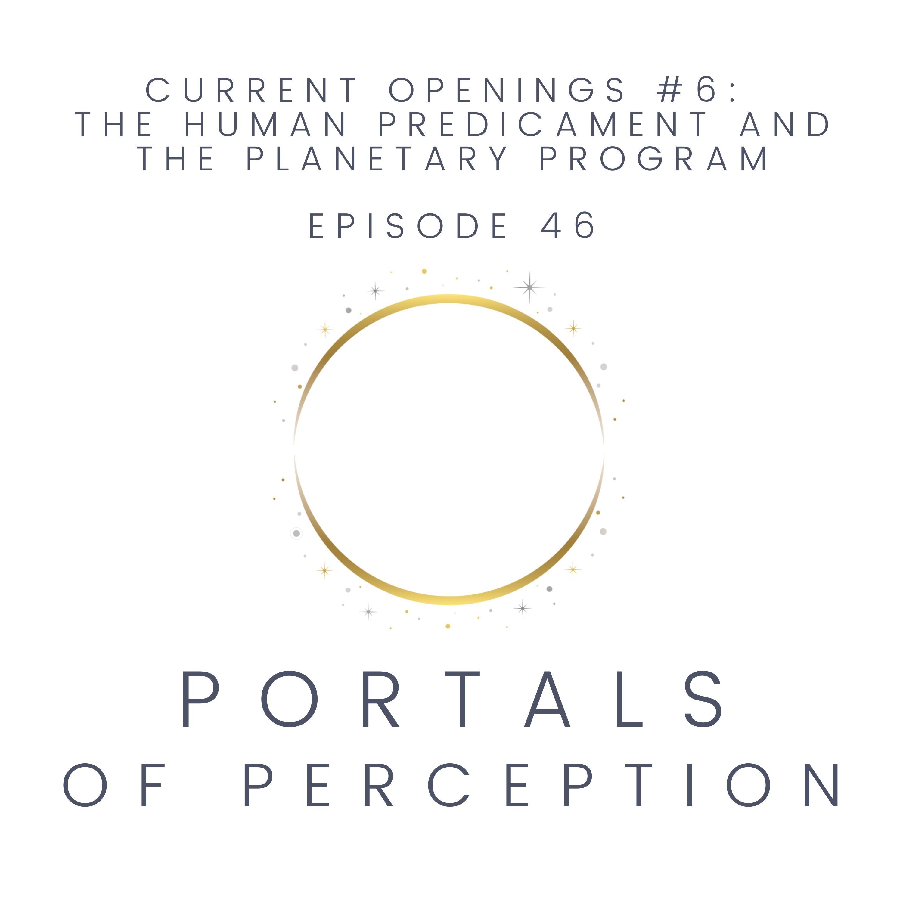 046 - Current Openings #6: The Human Predicament and the Planetary Program
