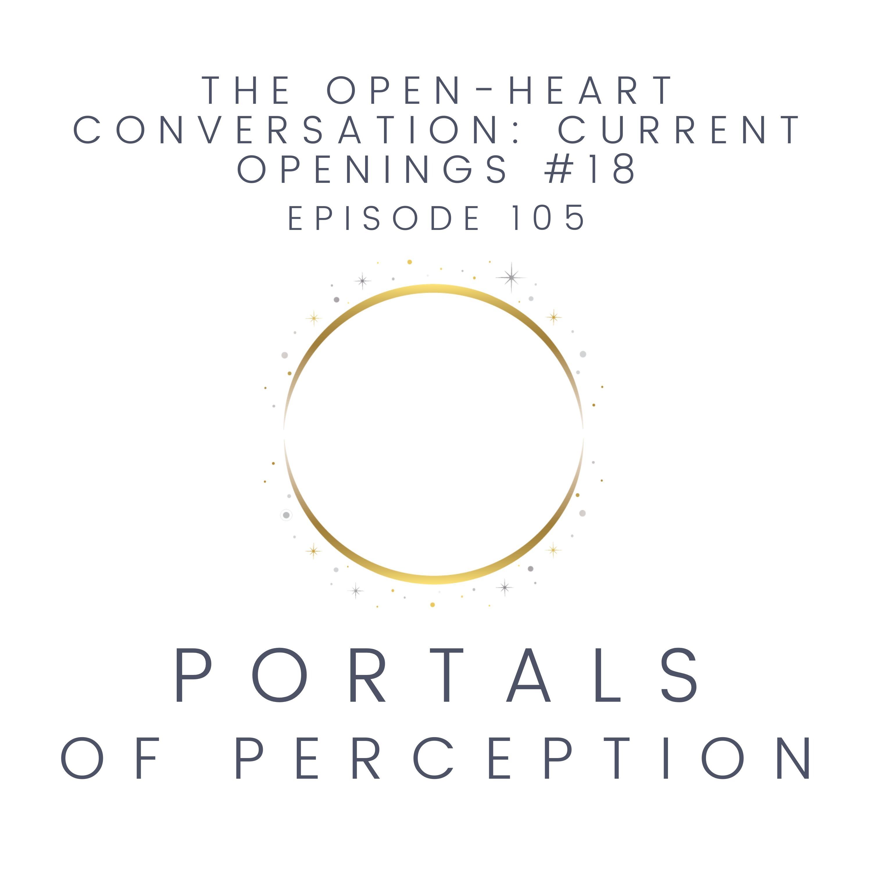105 - The Open-Heart Conversation: Current Openings #18