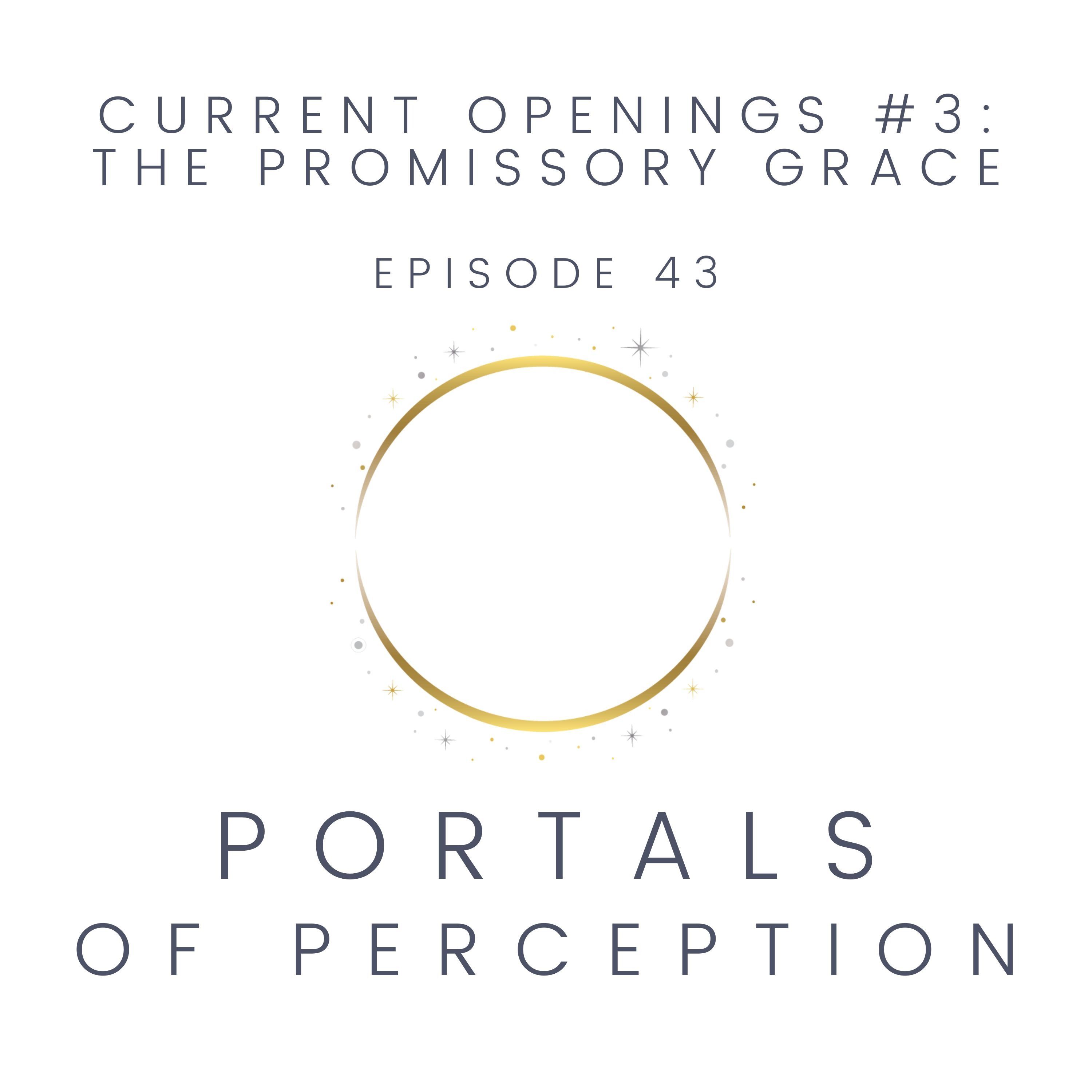 043 - Current Openings #3: The Promissory Grace
