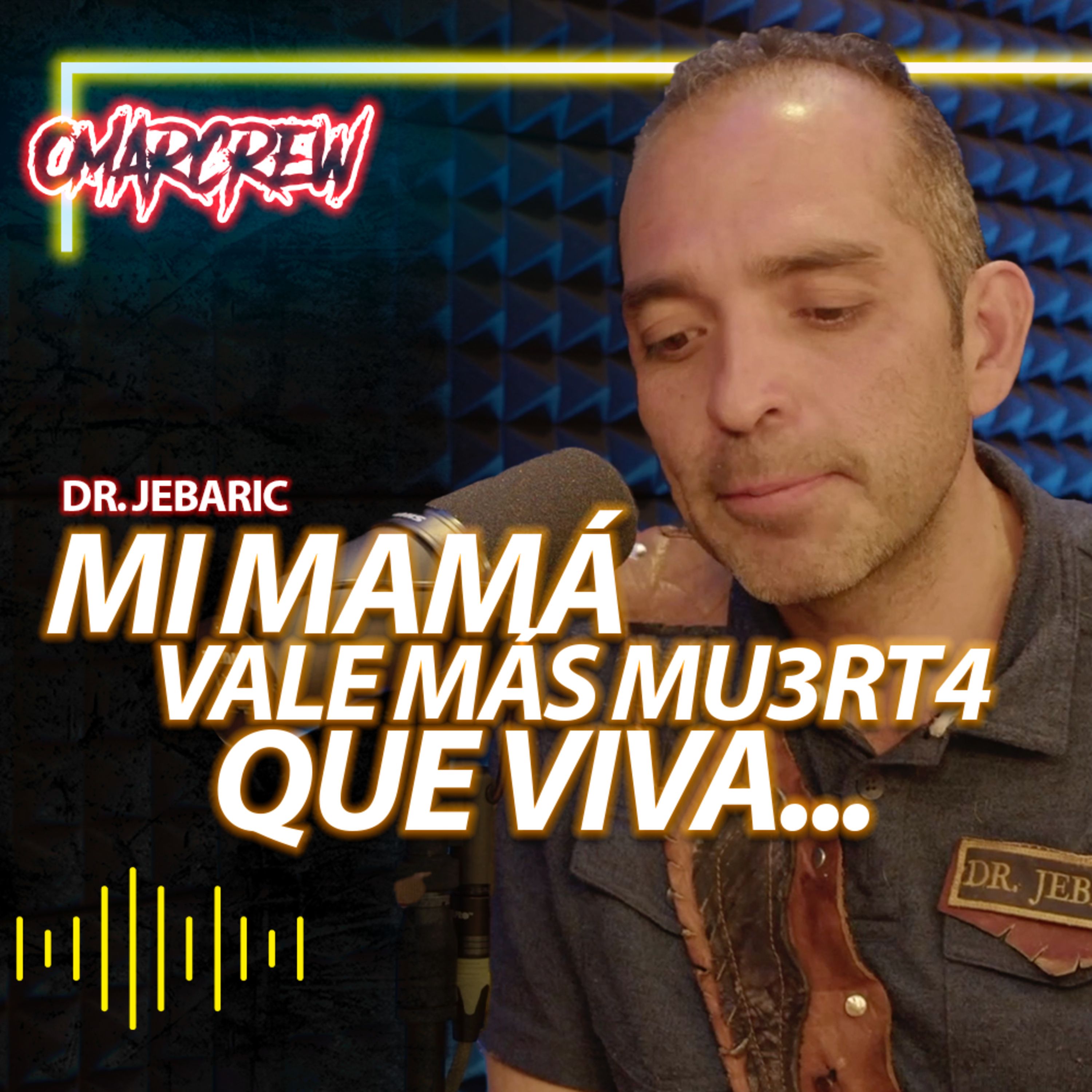 MI MAMÁ VALE MÁS MU3RT4 QUE VIVA... FT. DR. JEBARIC | El Podcast de OmarCrew episode artwork