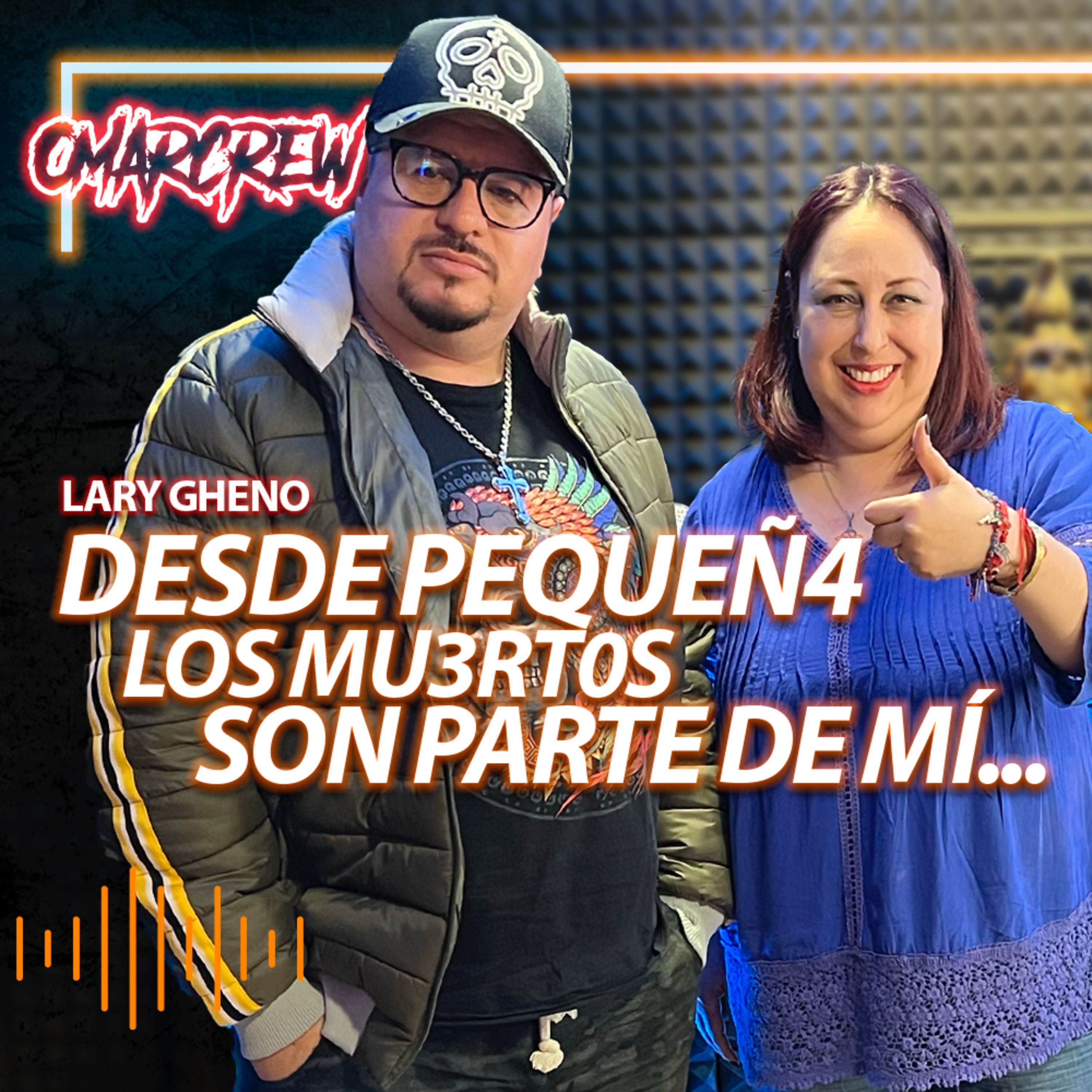 DESDE PEQUEÑ4 LOS MU3RT0S SON PARTE DE MÍ... FT. LARY GHENO | El Podcast de OmarCrew episode artwork