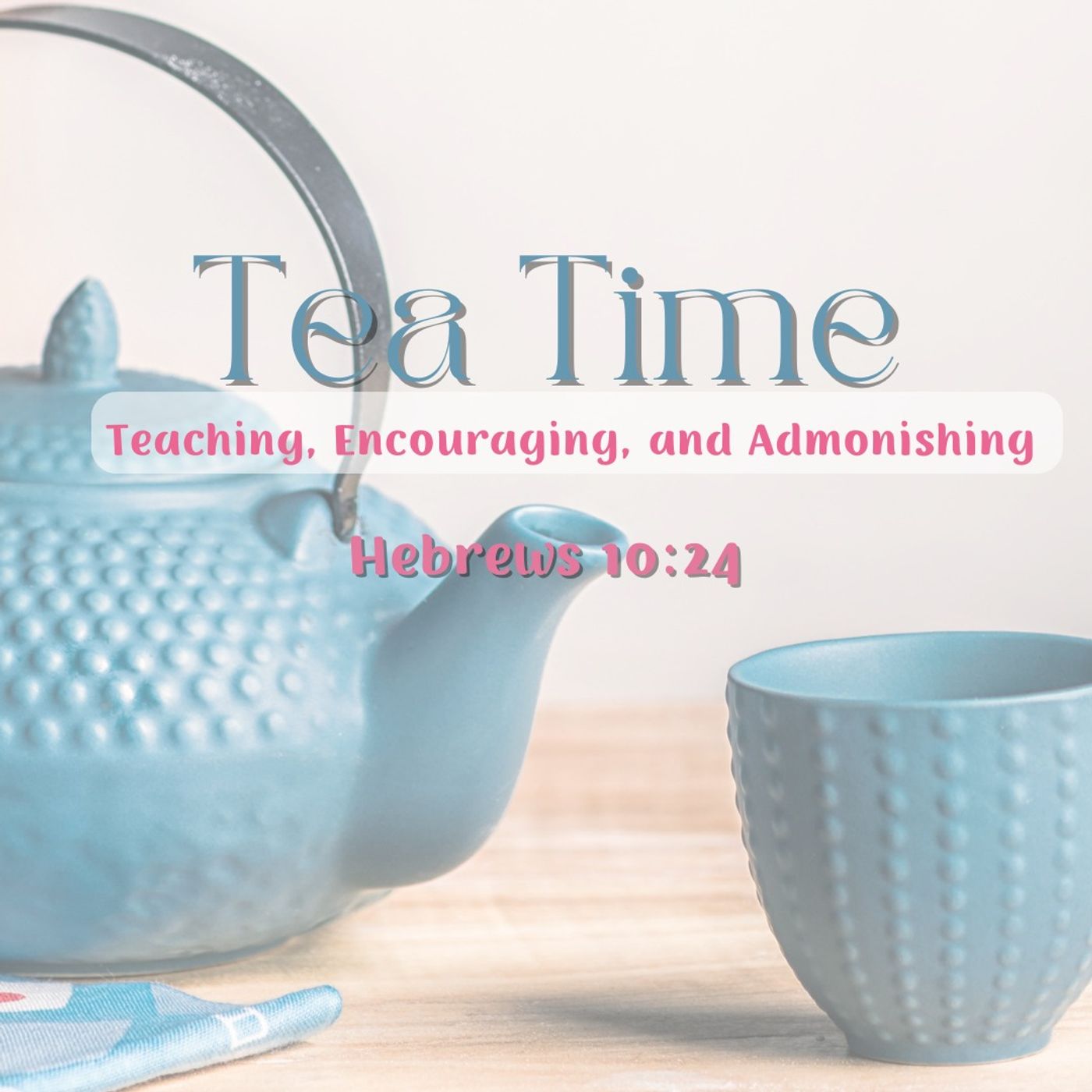"TEA Time, Depression and Anxiety in the Life of a Christian"- Mrs. Kaitlyn Cass-8/3/26 episode artwork