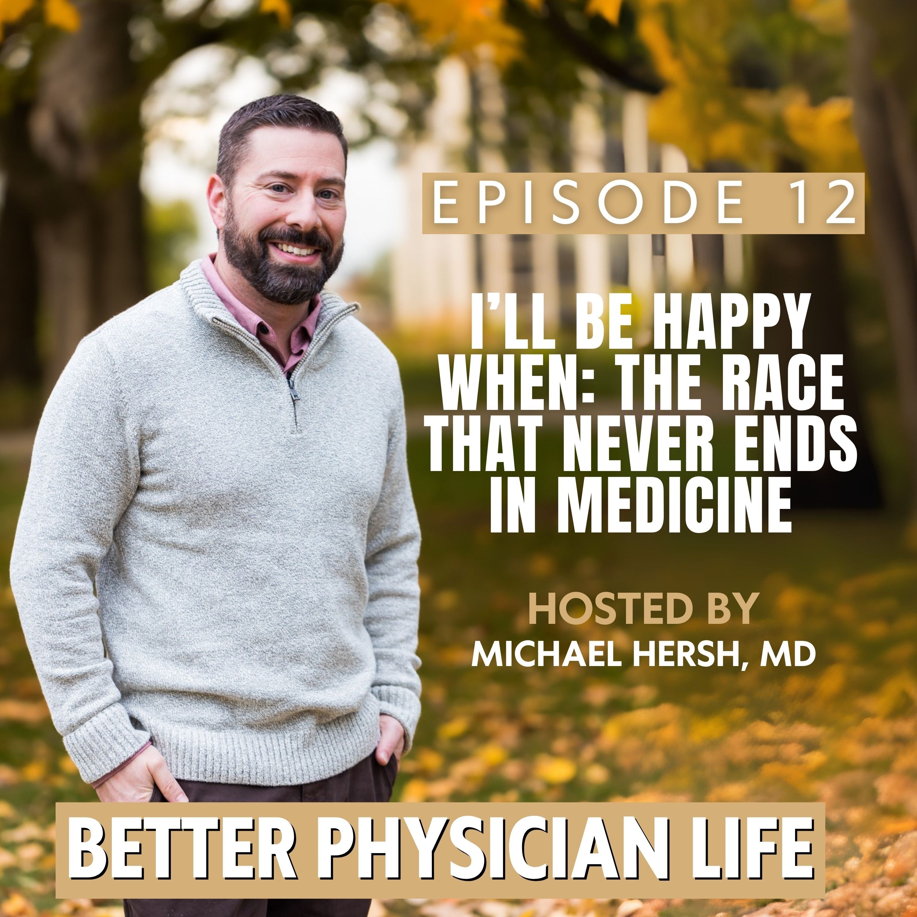 I'll Be Happy When: The Race That Never Ends In Medicine | Ep12 episode artwork