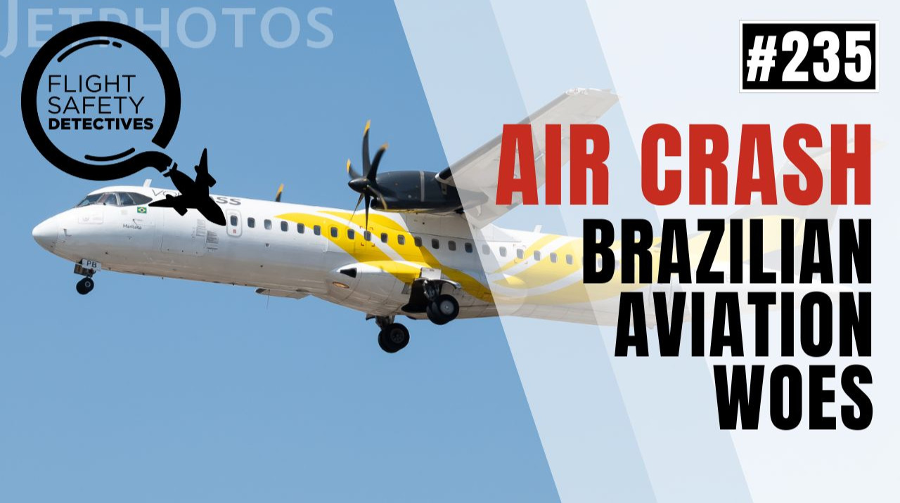 Brazilian Aviation Woes: VoePass Deadly Crash & ATC Comms Issues - Episode 235