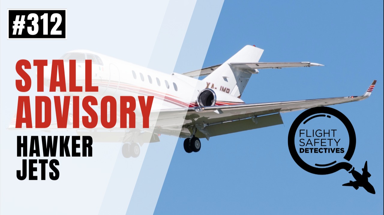 Hawker Stalls Lead to Surprising NTSB Advisory - Episode 312
