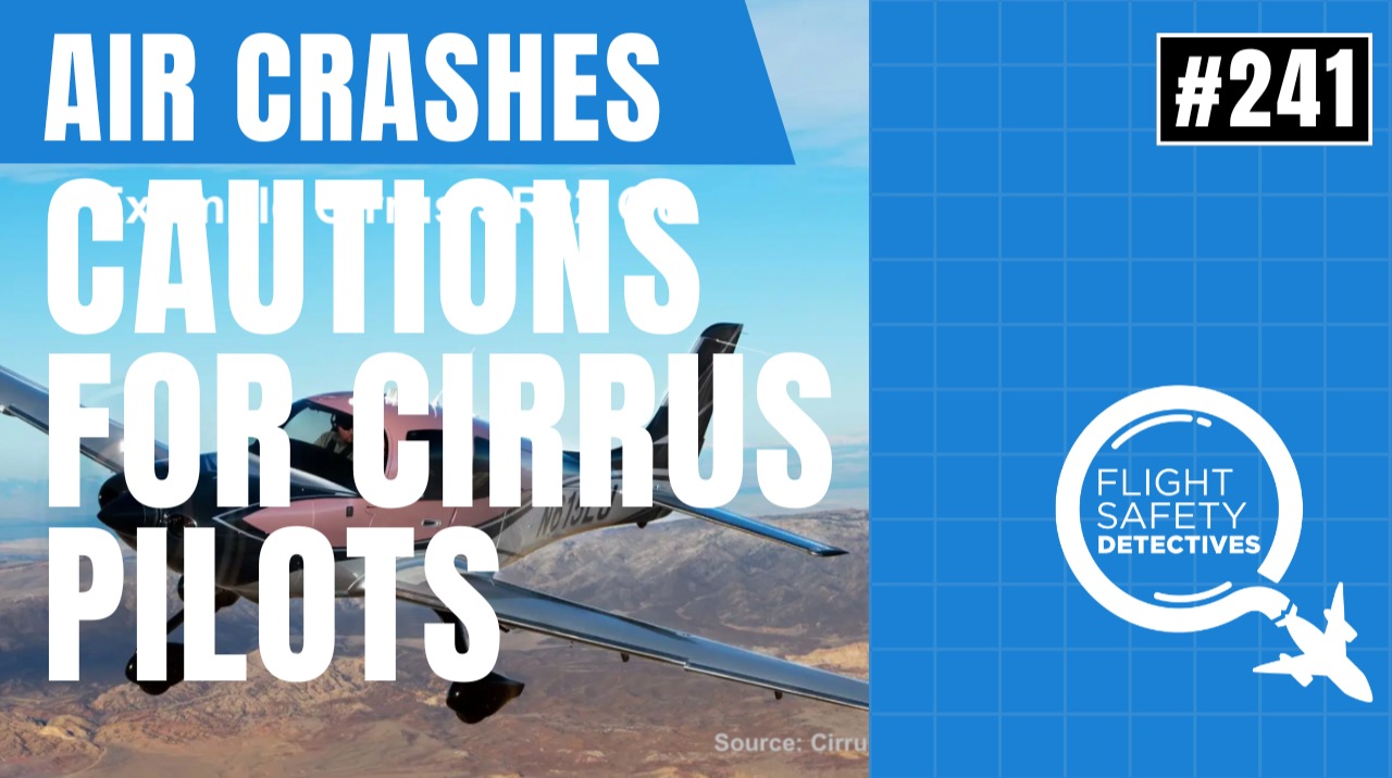 Fatal Crashes Traced to Cirrus Pilots - Episode 241