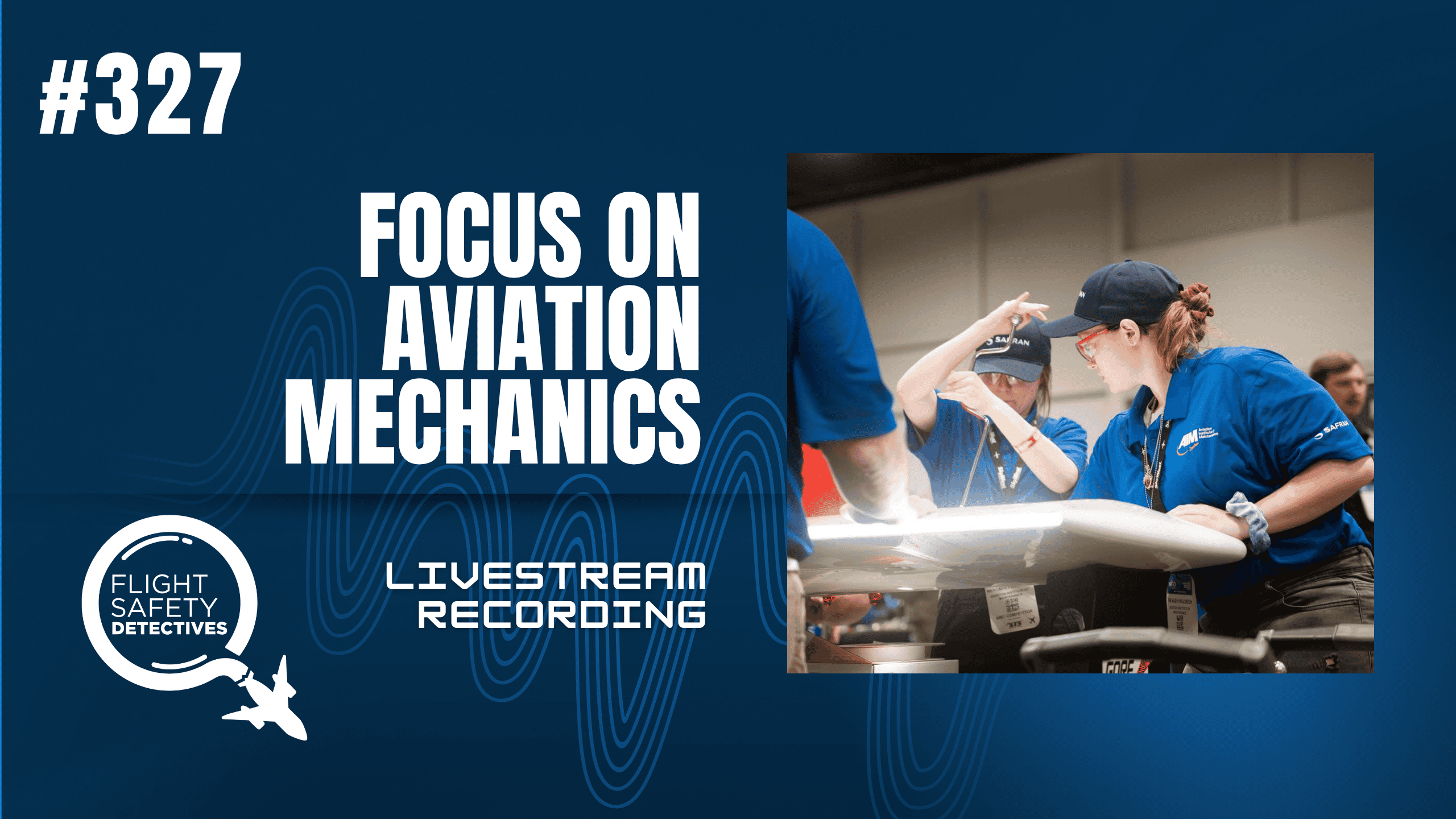 Focus on Aviation Mechanics - Episode 327