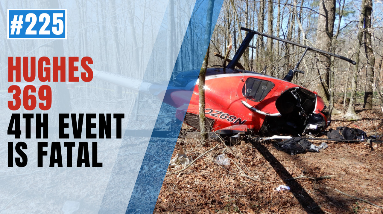 Fourth Incident for Hughes 369 Helicopter Proves Fatal - Episode 225