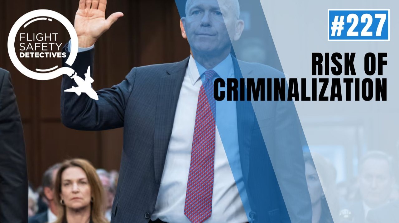 Criminalization Threatens Aviation Safety - Episode 227