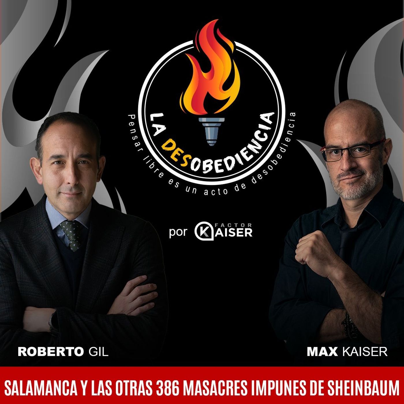 La Desobediencia con Roberto Gil y Max Kaiser. EP09: Salamanca y las Otras 386 Masacres Impunes de Sheinbaum