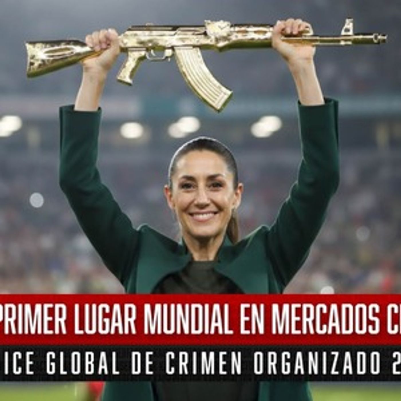 México, Primer Lugar Mundial en Mercados Criminales (Índice Global de Crimen Organizado 2025) México, Primer Lugar Mundial en Mercados Criminales (Índice Global de Crimen Organizado 2025)