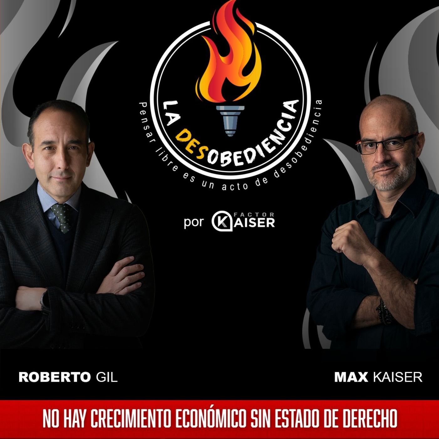 La Desobediencia con Roberto Gil y Max Kaiser. EP02: Sin Estado de Derecho no hay Crecimiento Económico