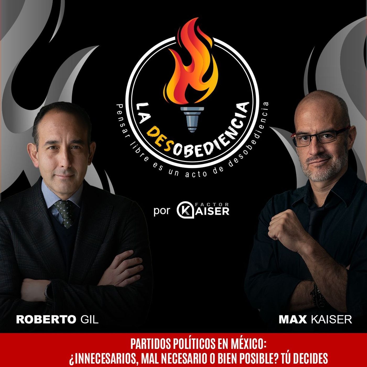 La Desobediencia con Roberto Gil y Max Kaiser. EP04: Partidos Políticos en México: ¿Innecesarios, Mal Necesario o Bien Posible? Tú Decides La Desobediencia con Roberto Gil y Max Kaiser. EP04: Partidos Políticos en México: ¿Innecesarios, Mal Necesario o Bien Posible? Tú Decides