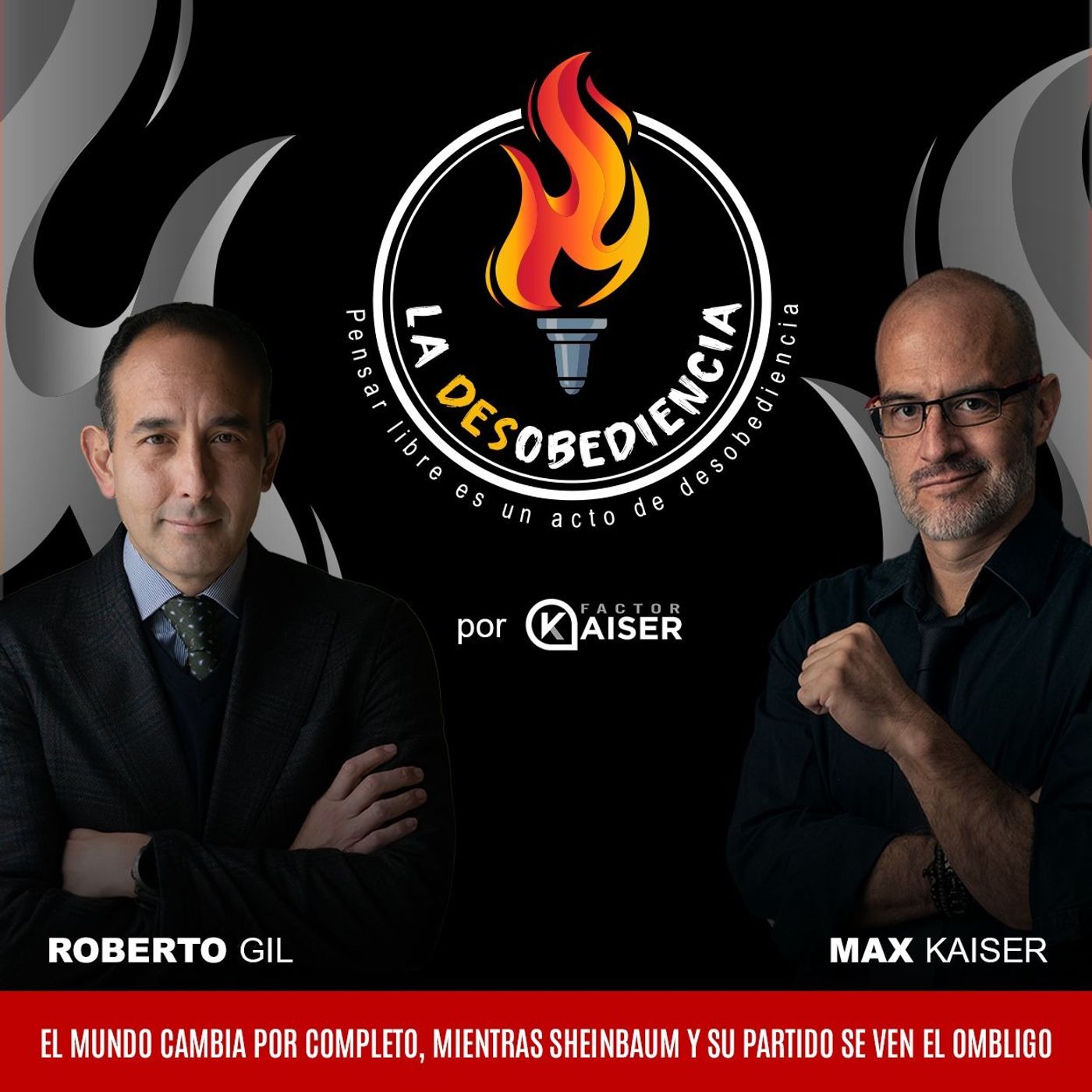 La Desobediencia con Roberto Gil y Max Kaiser. EP14: El Mundo Cambia por Completo, Mientras Sheinbaum y su Partido se ven el Ombligo