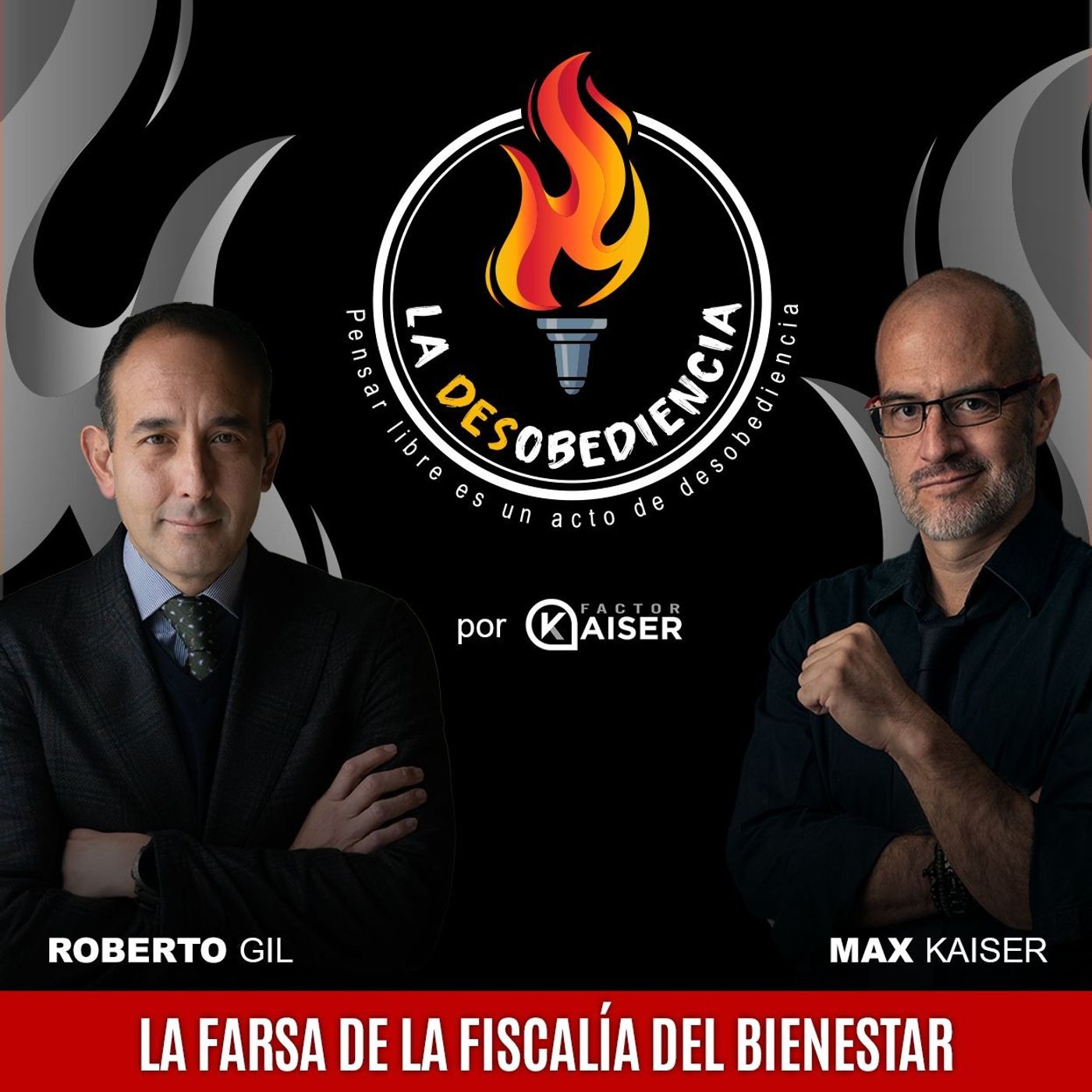 La Desobediencia con Roberto Gil y Max Kaiser. EP03: La Farsa de la Fiscalía del Bienestar