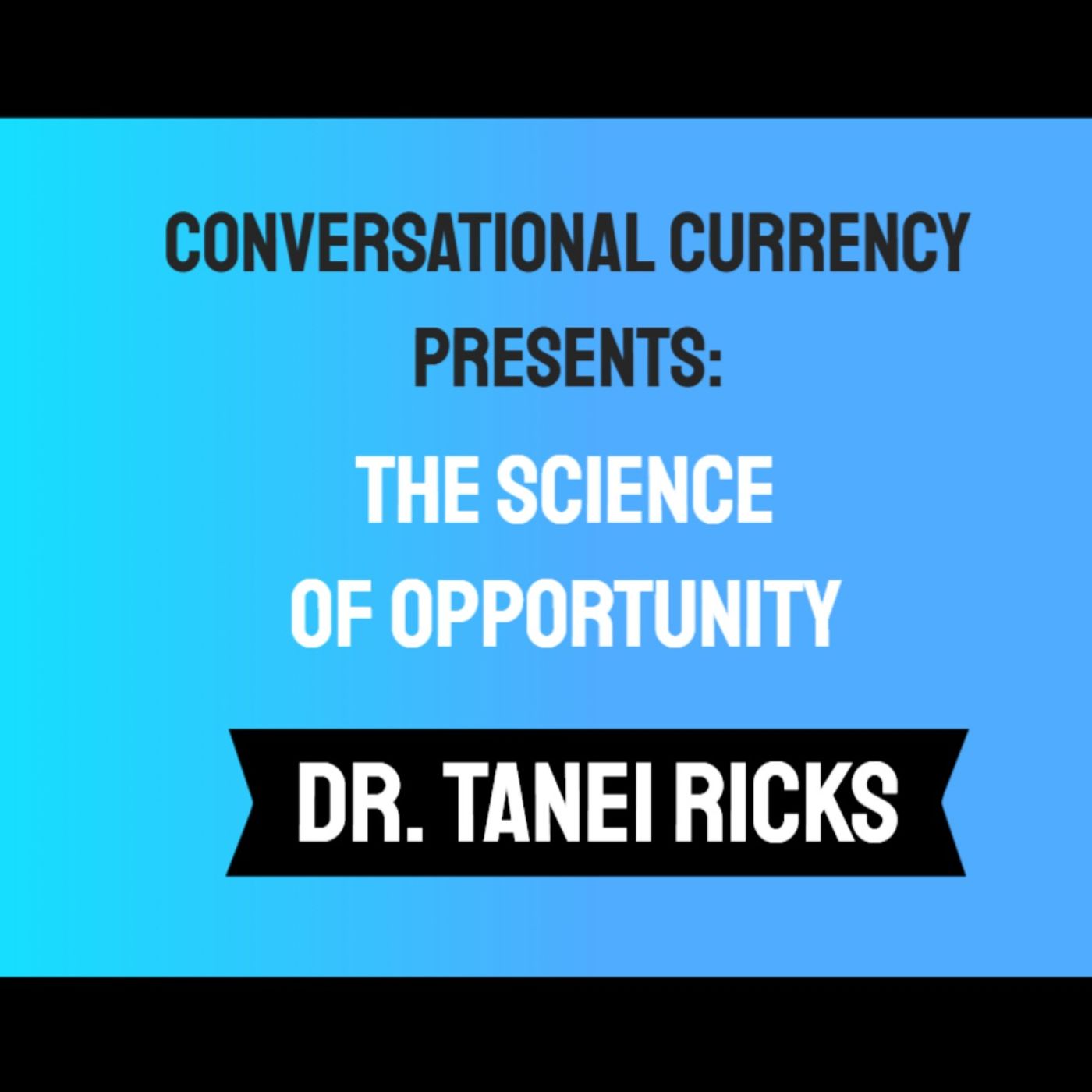 The Science of Opportunity: How to Create the Life You Want with Dr. Tanei Ricks